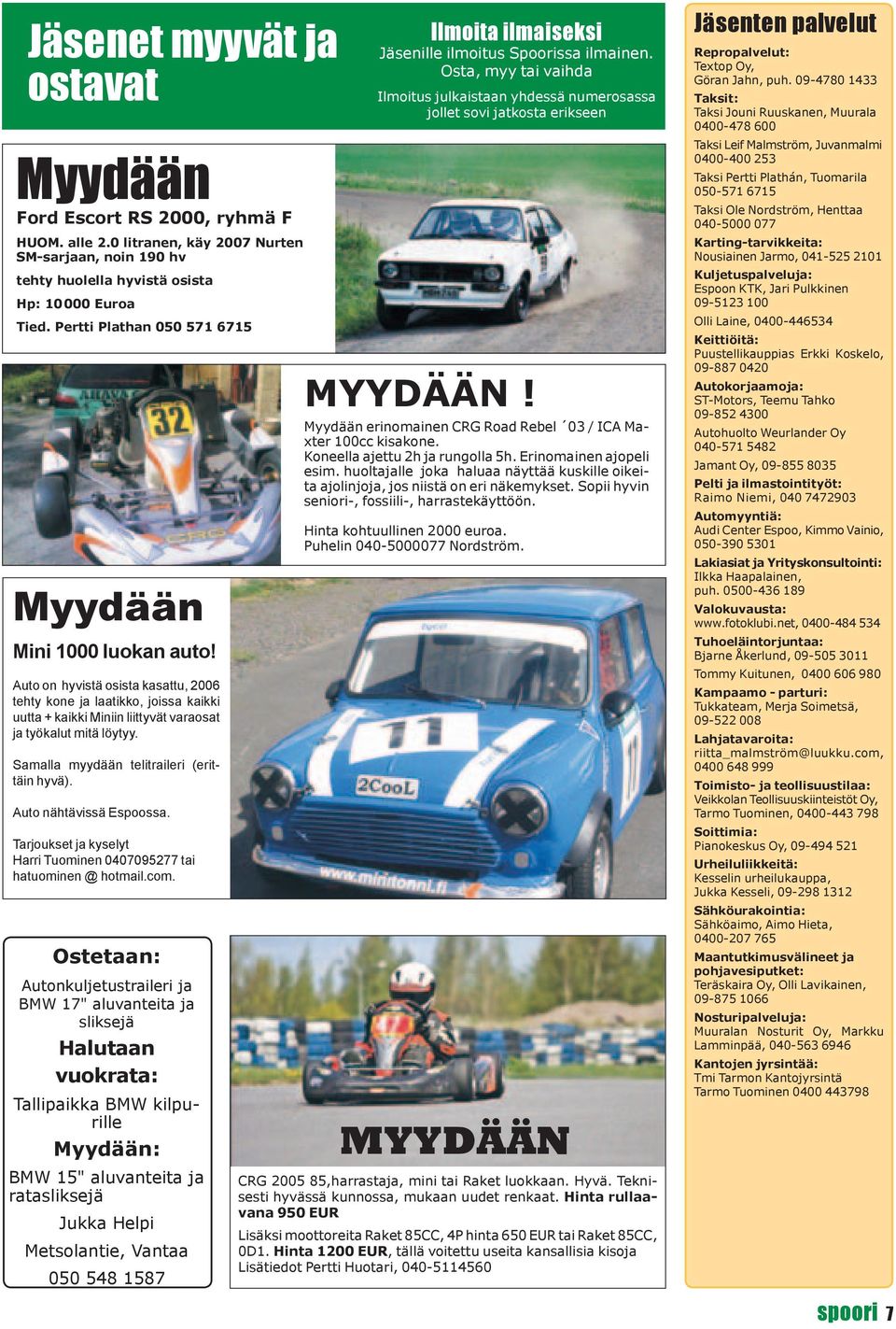 Samalla myydään telitraileri (erittäin hyvä). Auto nähtävissä Espoossa. Tarjoukset ja kyselyt Harri Tuominen 0407095277 tai hatuominen @ hotmail.com.