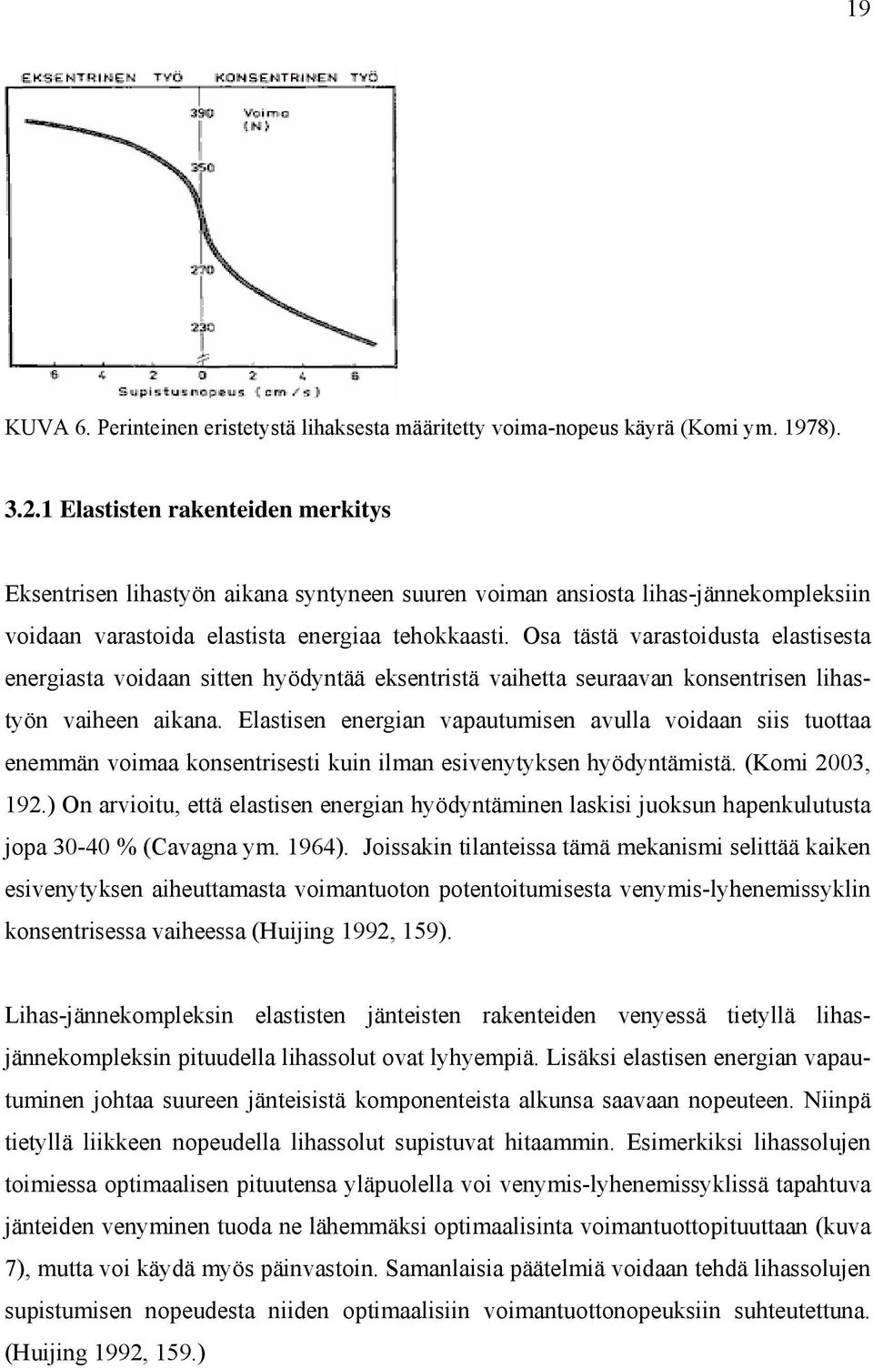 Osa tästä varastoidusta elastisesta energiasta voidaan sitten hyödyntää eksentristä vaihetta seuraavan konsentrisen lihastyön vaiheen aikana.