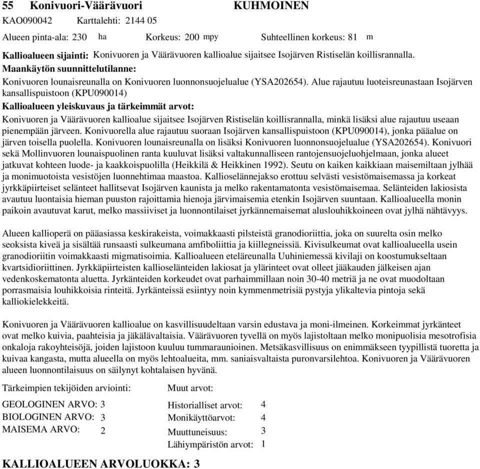 Alue rajautuu luoteisreunastaan Isojärven kansallispuistoon (KPU090014) Kallioalueen yleiskuvaus ja tärkeimmät arvot: Konivuoren ja Väärävuoren kallioalue sijaitsee Isojärven Ristiselän