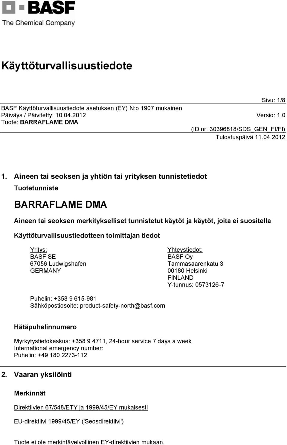 Käyttöturvallisuustiedotteen toimittajan tiedot Yritys: BASF SE 67056 Ludwigshafen GERMANY Yhteystiedot: BASF Oy Tammasaarenkatu 3 00180 Helsinki FINLAND Y-tunnus: 0573126-7 Puhelin: +358 9