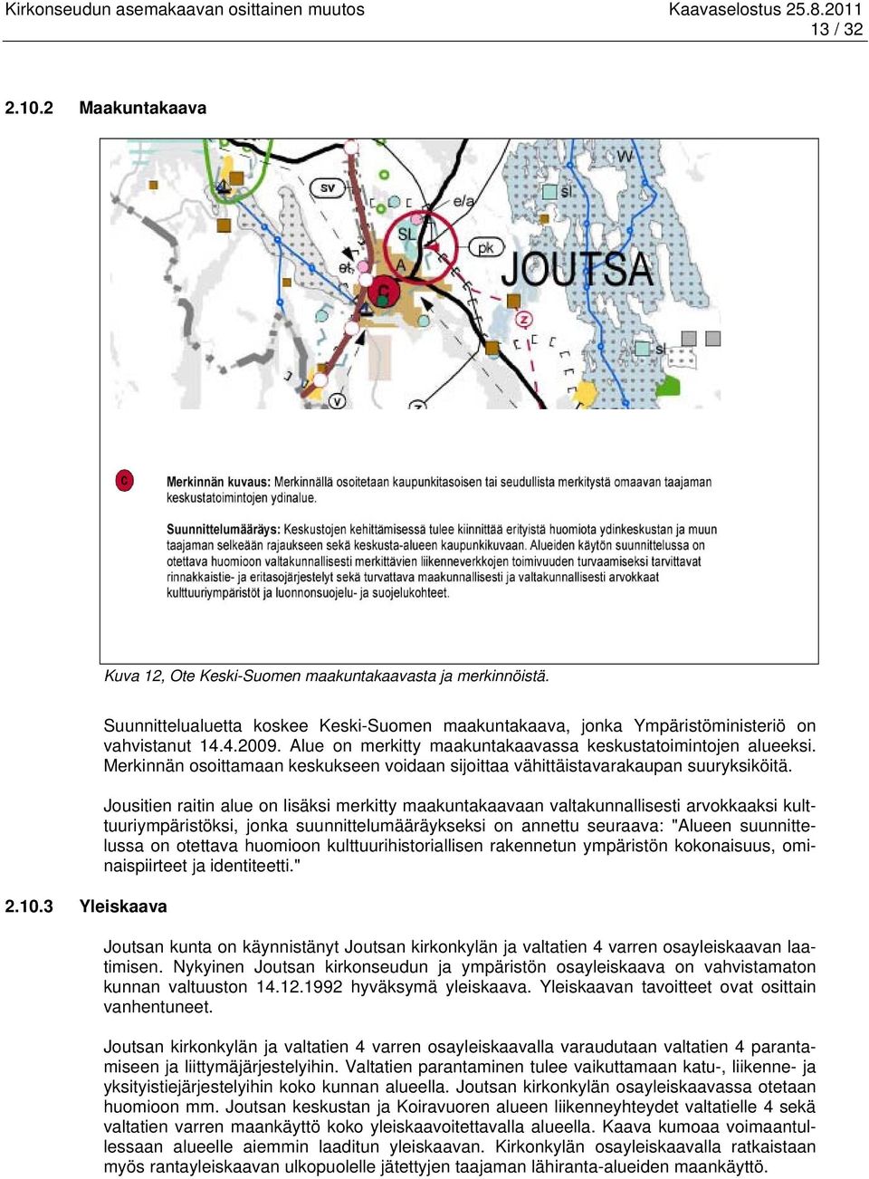 Jousitien raitin alue on lisäksi merkitty maakuntakaavaan valtakunnallisesti arvokkaaksi kulttuuriympäristöksi, jonka suunnittelumääräykseksi on annettu seuraava: "Alueen suunnittelussa on otettava