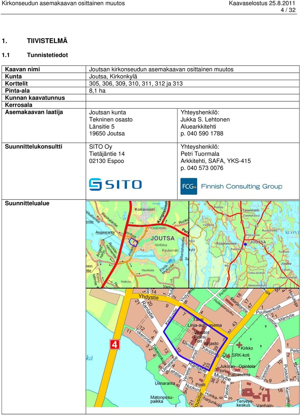 309, 310, 311, 312 ja 313 Pinta-ala 8,1 ha Kunnan kaavatunnus Kerrosala Asemakaavan laatija Joutsan kunta Tekninen osasto