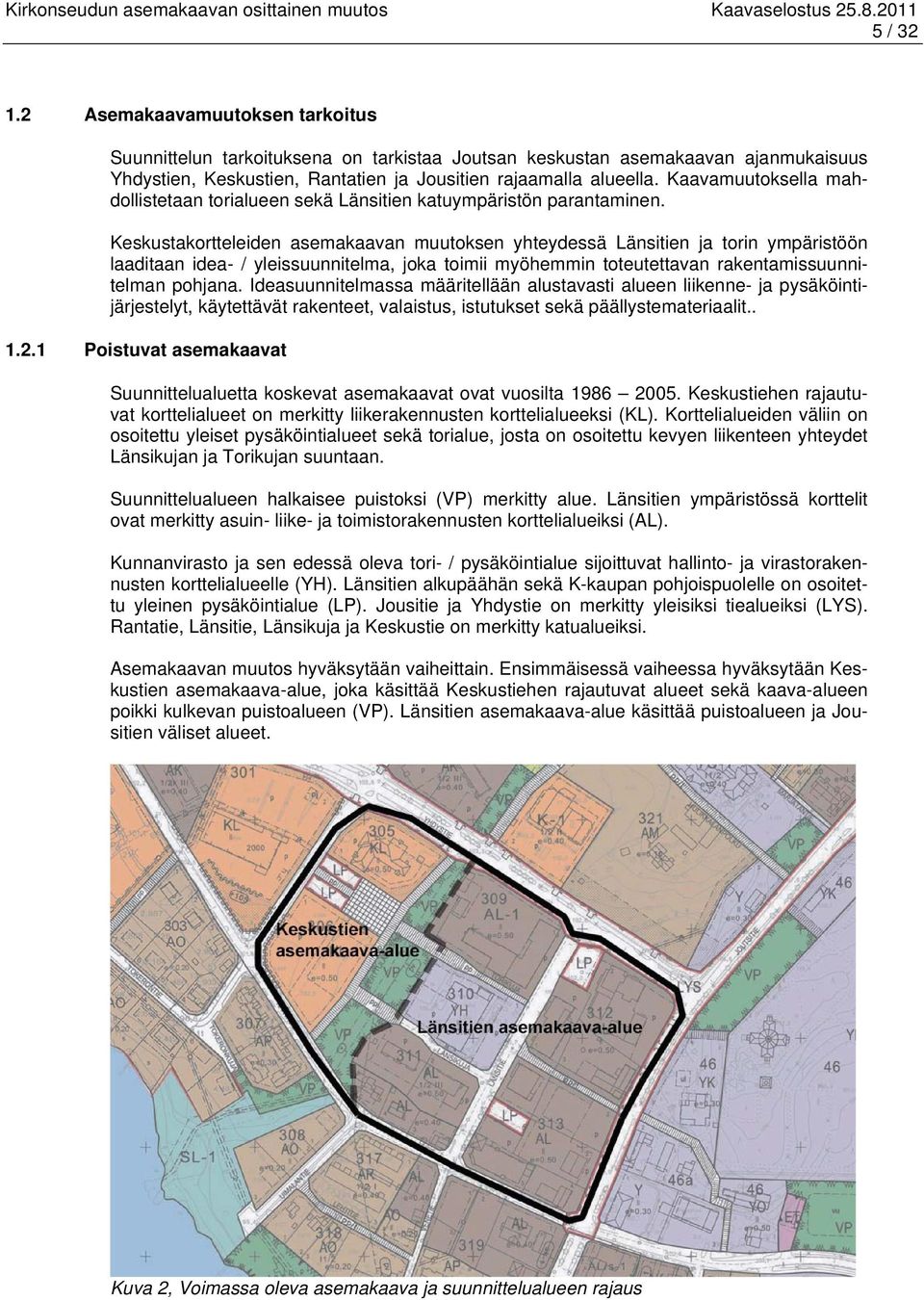 Keskustakortteleiden asemakaavan muutoksen yhteydessä Länsitien ja torin ympäristöön laaditaan idea- / yleissuunnitelma, joka toimii myöhemmin toteutettavan rakentamissuunnitelman pohjana.