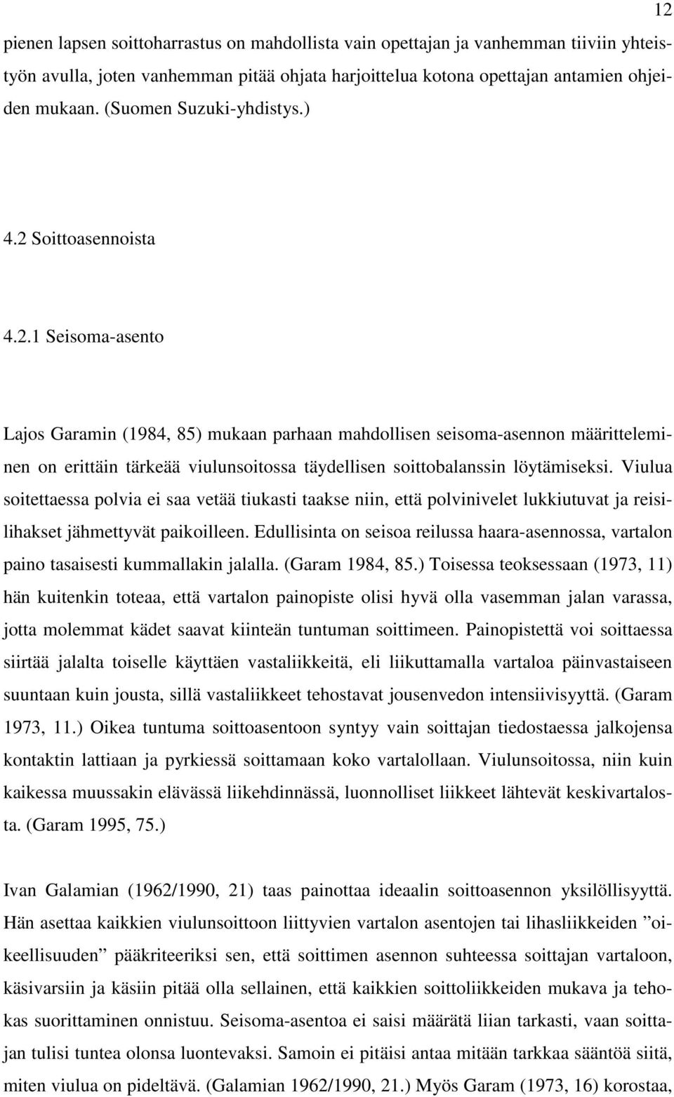 Soittoasennoista 4.2.1 Seisoma-asento Lajos Garamin (1984, 85) mukaan parhaan mahdollisen seisoma-asennon määritteleminen on erittäin tärkeää viulunsoitossa täydellisen soittobalanssin löytämiseksi.