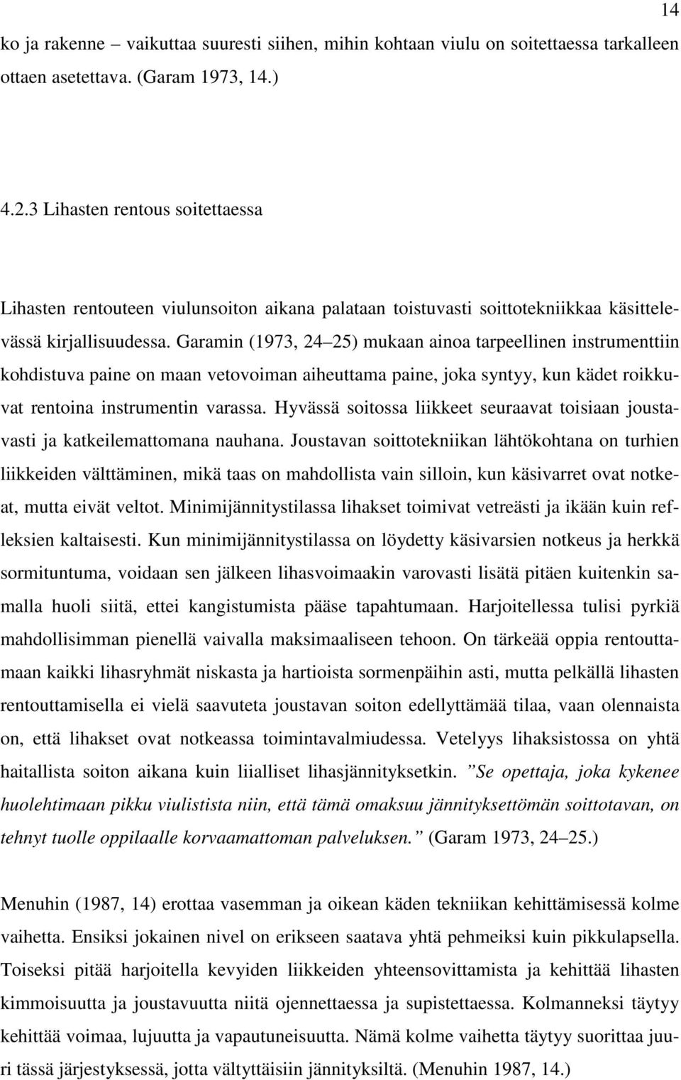 Garamin (1973, 24 25) mukaan ainoa tarpeellinen instrumenttiin kohdistuva paine on maan vetovoiman aiheuttama paine, joka syntyy, kun kädet roikkuvat rentoina instrumentin varassa.