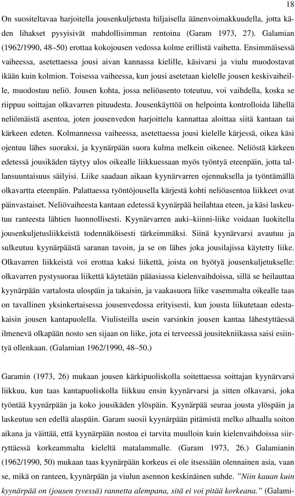 Toisessa vaiheessa, kun jousi asetetaan kielelle jousen keskivaiheille, muodostuu neliö. Jousen kohta, jossa neliöasento toteutuu, voi vaihdella, koska se riippuu soittajan olkavarren pituudesta.