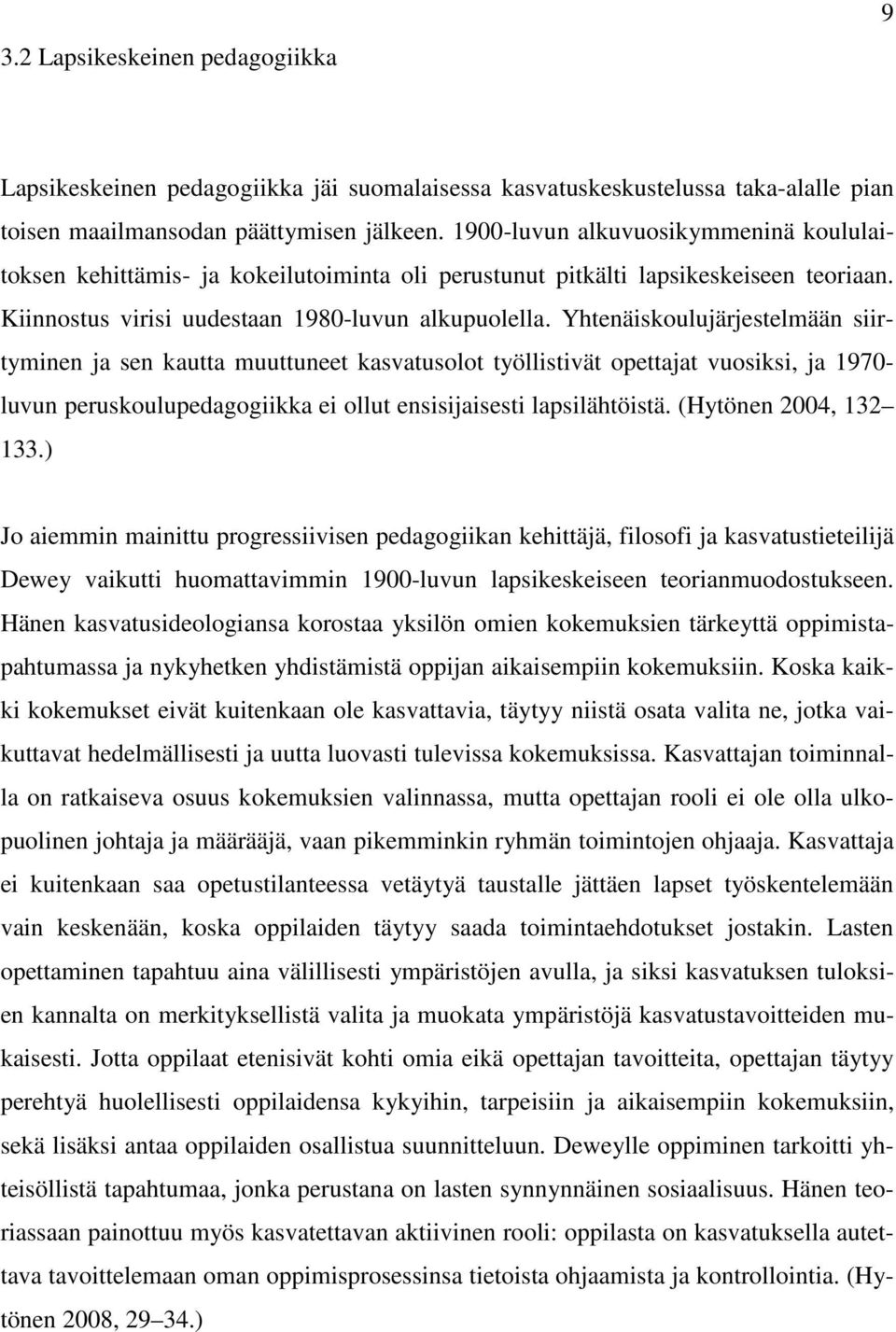 Yhtenäiskoulujärjestelmään siirtyminen ja sen kautta muuttuneet kasvatusolot työllistivät opettajat vuosiksi, ja 1970- luvun peruskoulupedagogiikka ei ollut ensisijaisesti lapsilähtöistä.