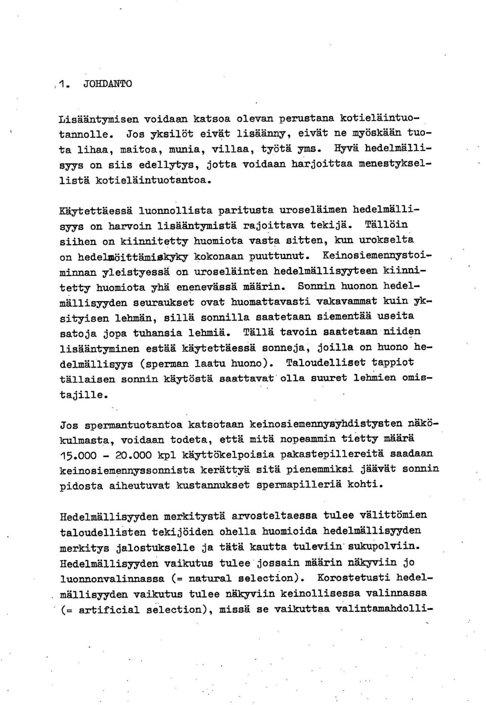 Käytettäessä luonnollista paritusta uroseläimen hedelmällisyys on harvoin lisääntymistä rajoittava tekijä.