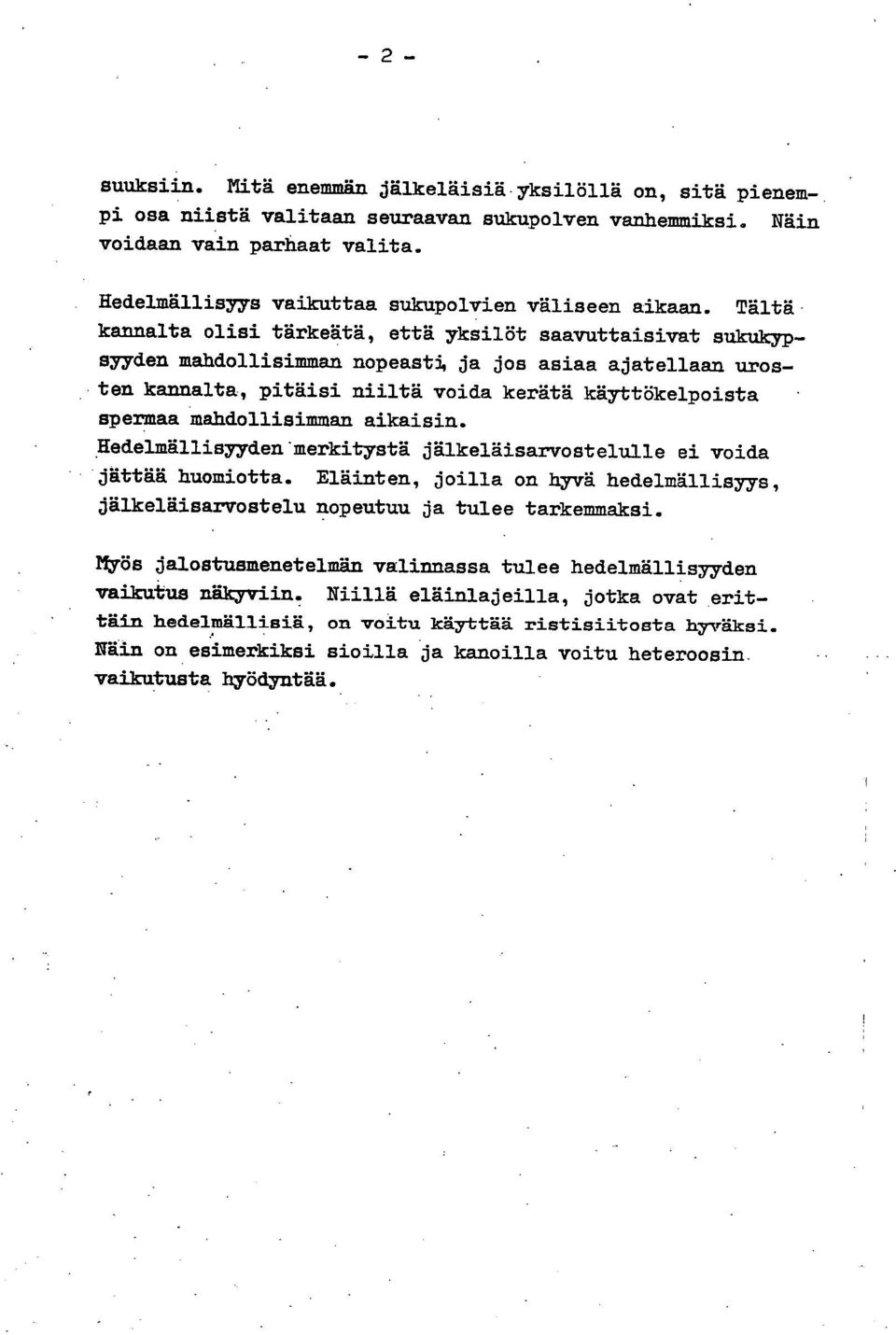 kannalta olisi tärkeätä, että yksilöt saavuttaisivat sukukypsyyden mahdollisimman nopeasti, ja jos asiaa ajatellaan urosten kannalta:, pitäisi niiltä voida kerätä käyttökelpoista spermaa