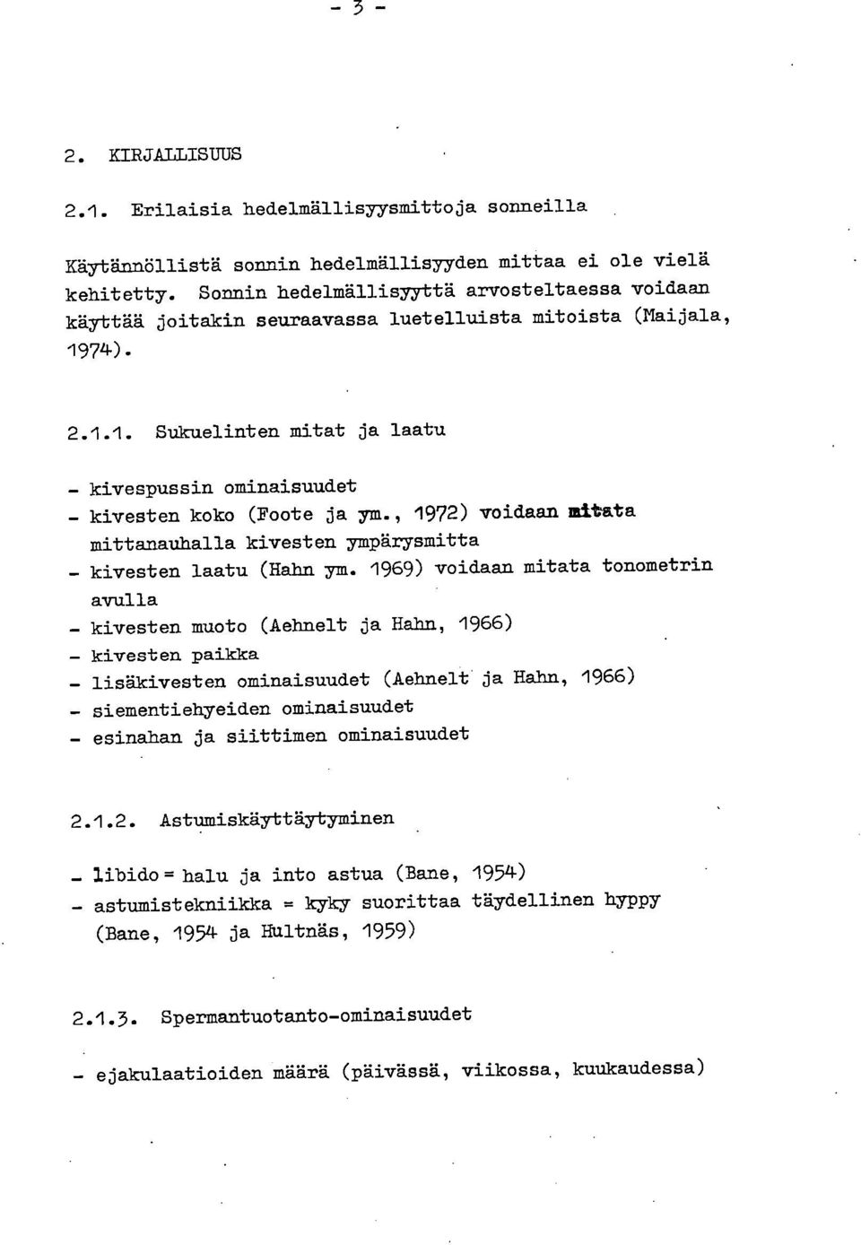 , 1972) voidaan mitata mittanauhalla kivesten ympärysmitta kivesten laatu (Hahn ym.