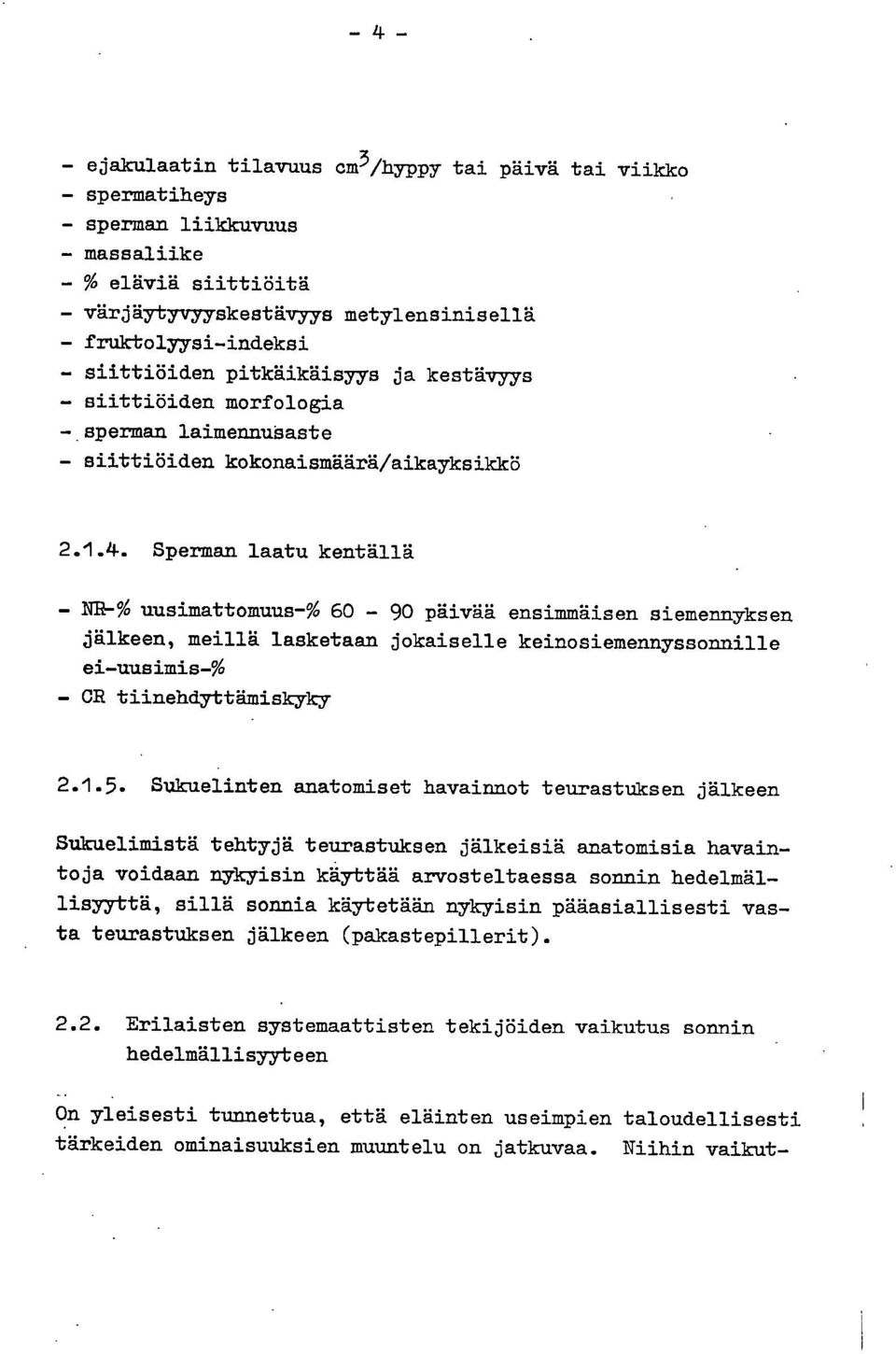 Sperman laatu kentällä PIR% uusimattomuus-% 6-9 päivää ensimmäisen siemennyksen jälkeen, meillä lasketaan jokaiselle keinosiemennyssonnille ei-uusimis-% CR tiinehdyttämiskyky 2.1.5.