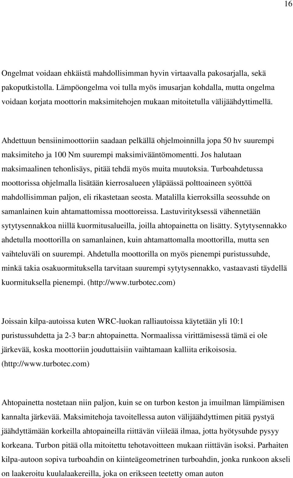 Ahdettuun bensiinimoottoriin saadaan pelkällä ohjelmoinnilla jopa 50 hv suurempi maksimiteho ja 100 Nm suurempi maksimivääntömomentti.