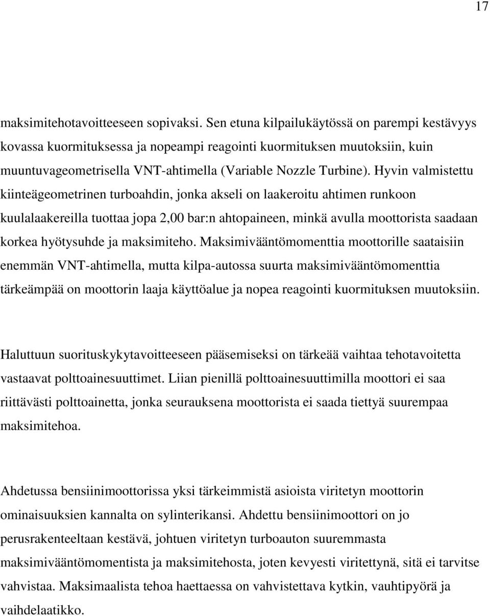 Hyvin valmistettu kiinteägeometrinen turboahdin, jonka akseli on laakeroitu ahtimen runkoon kuulalaakereilla tuottaa jopa 2,00 bar:n ahtopaineen, minkä avulla moottorista saadaan korkea hyötysuhde ja