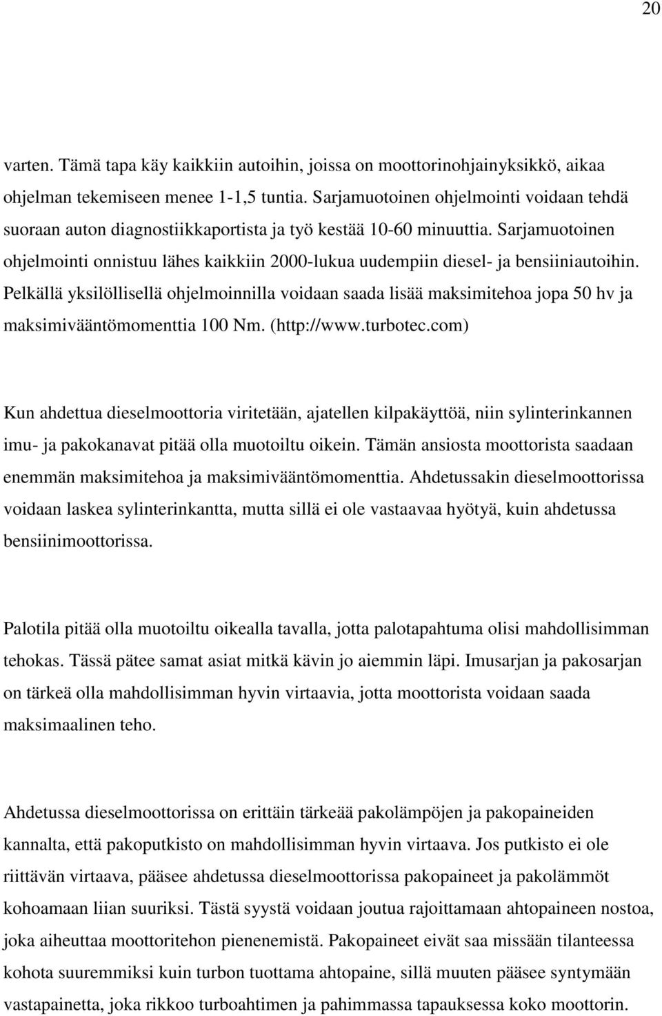 Sarjamuotoinen ohjelmointi onnistuu lähes kaikkiin 2000-lukua uudempiin diesel- ja bensiiniautoihin.