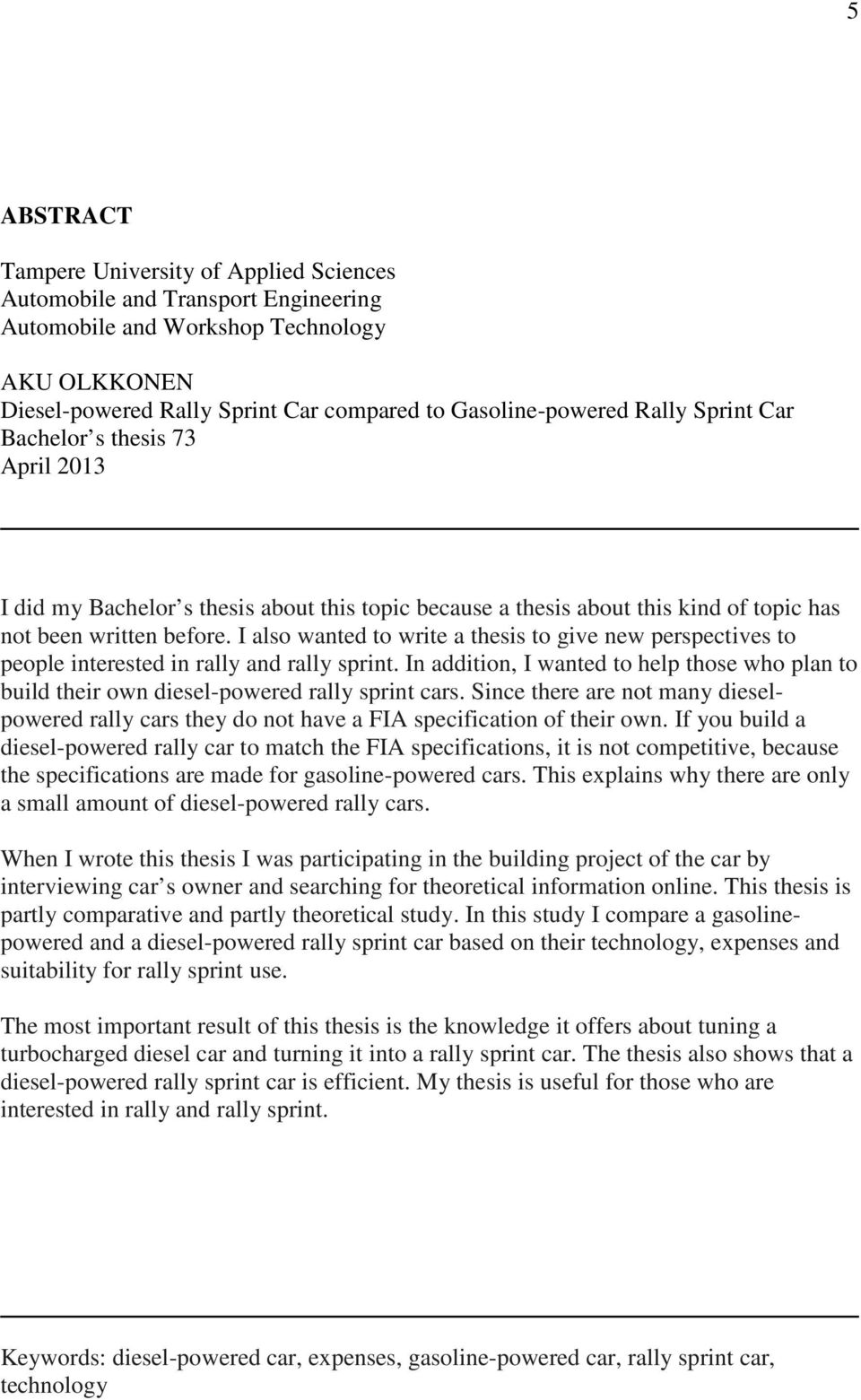 I also wanted to write a thesis to give new perspectives to people interested in rally and rally sprint.