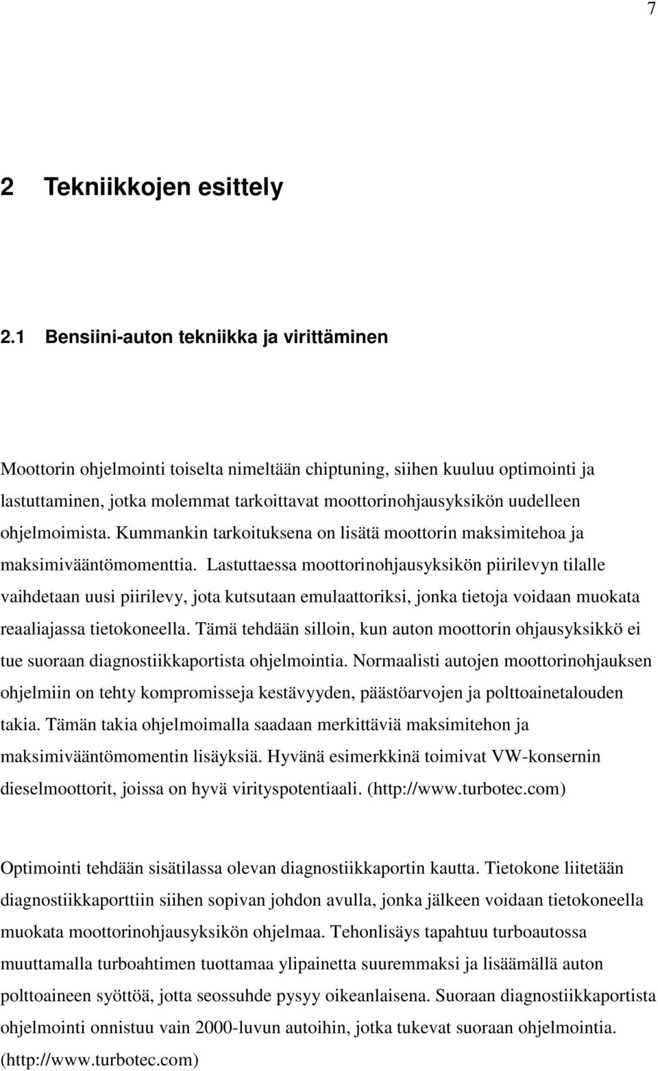 ohjelmoimista. Kummankin tarkoituksena on lisätä moottorin maksimitehoa ja maksimivääntömomenttia.