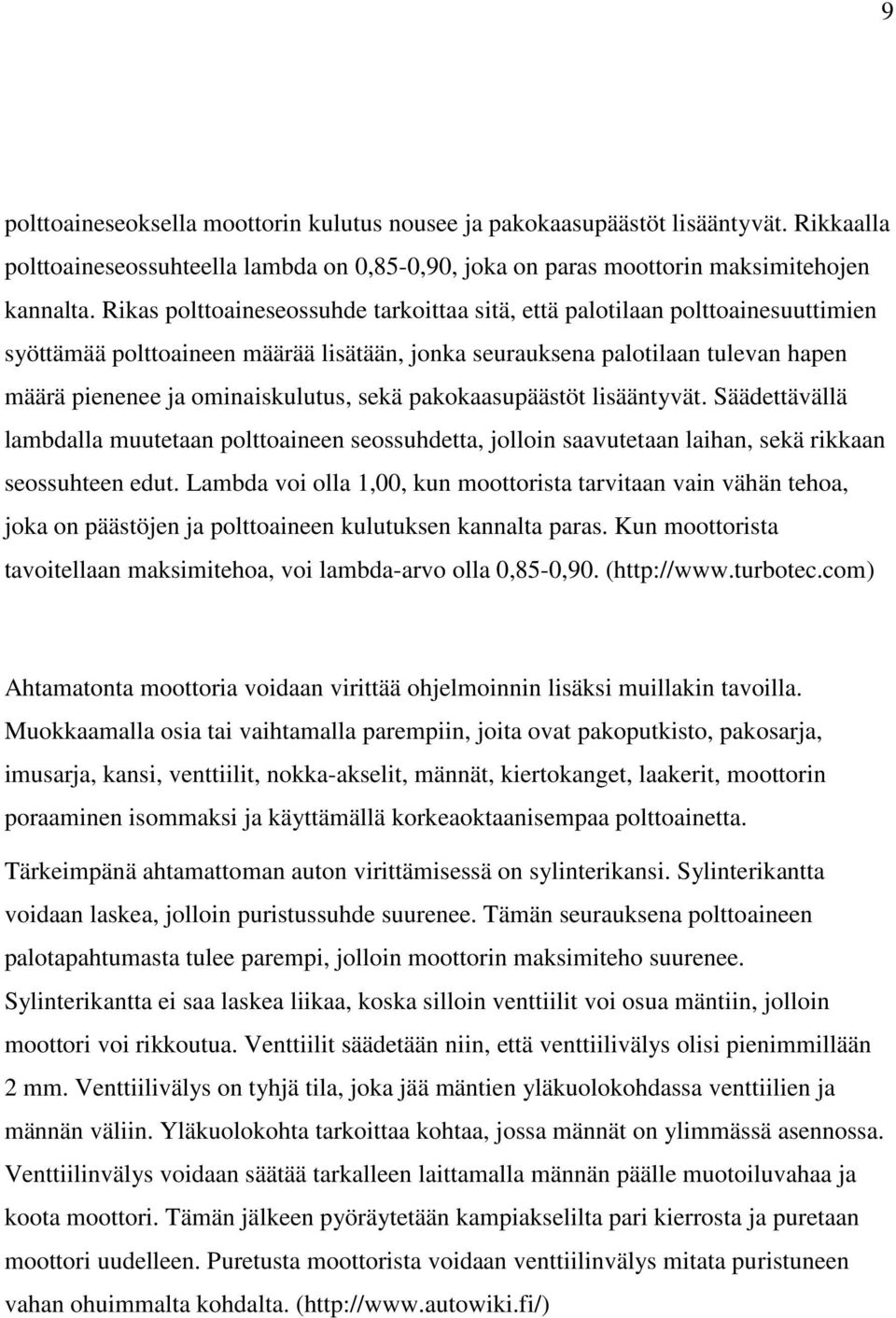 sekä pakokaasupäästöt lisääntyvät. Säädettävällä lambdalla muutetaan polttoaineen seossuhdetta, jolloin saavutetaan laihan, sekä rikkaan seossuhteen edut.