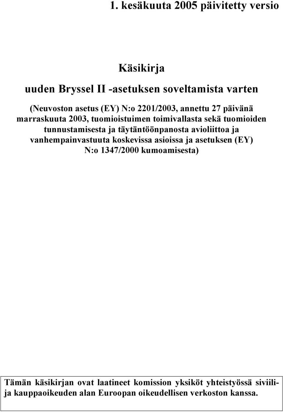 täytäntöönpanosta avioliittoa ja vanhempainvastuuta koskevissa asioissa ja asetuksen (EY) N:o 1347/2000 kumoamisesta)