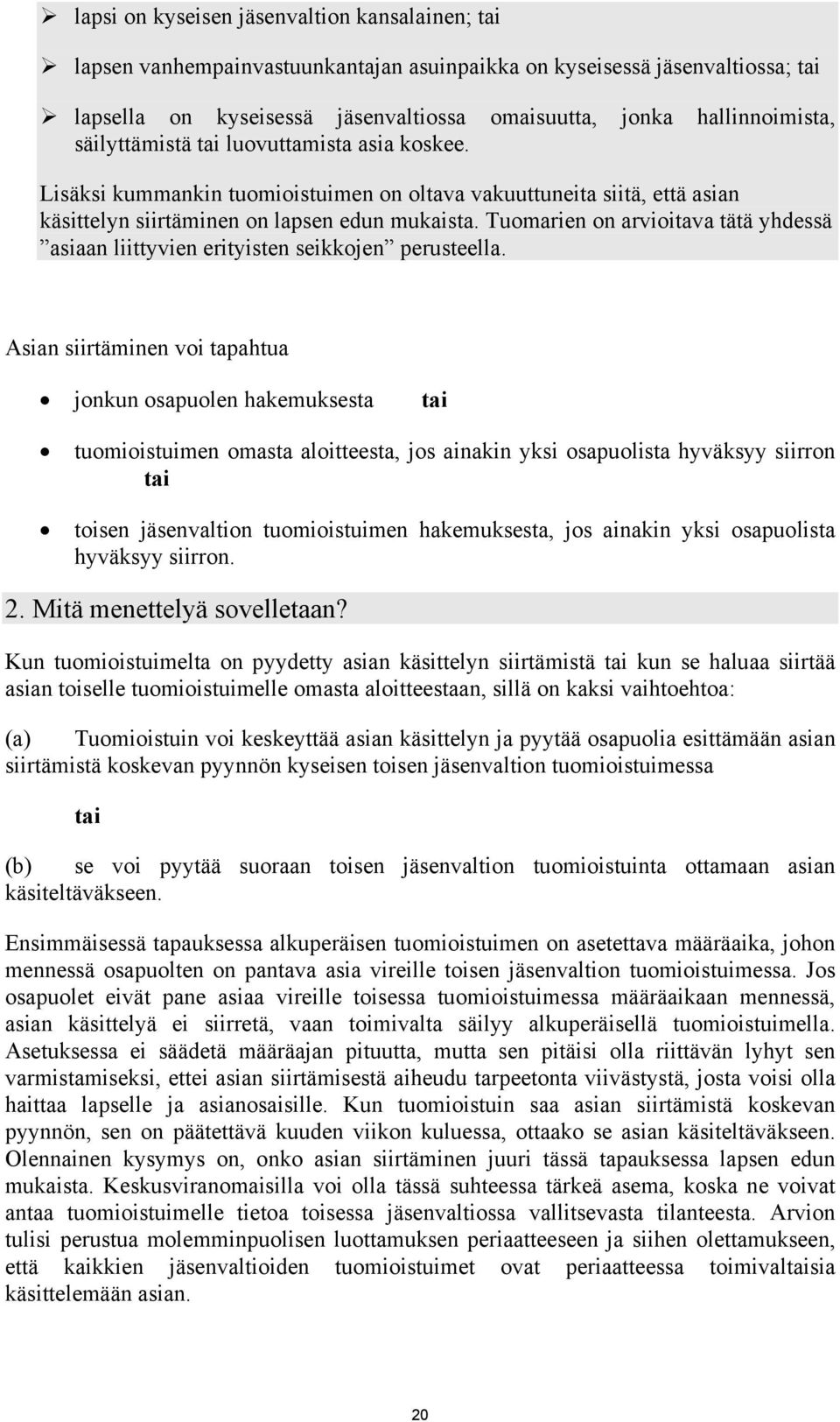 Tuomarien on arvioitava tätä yhdessä asiaan liittyvien erityisten seikkojen perusteella.