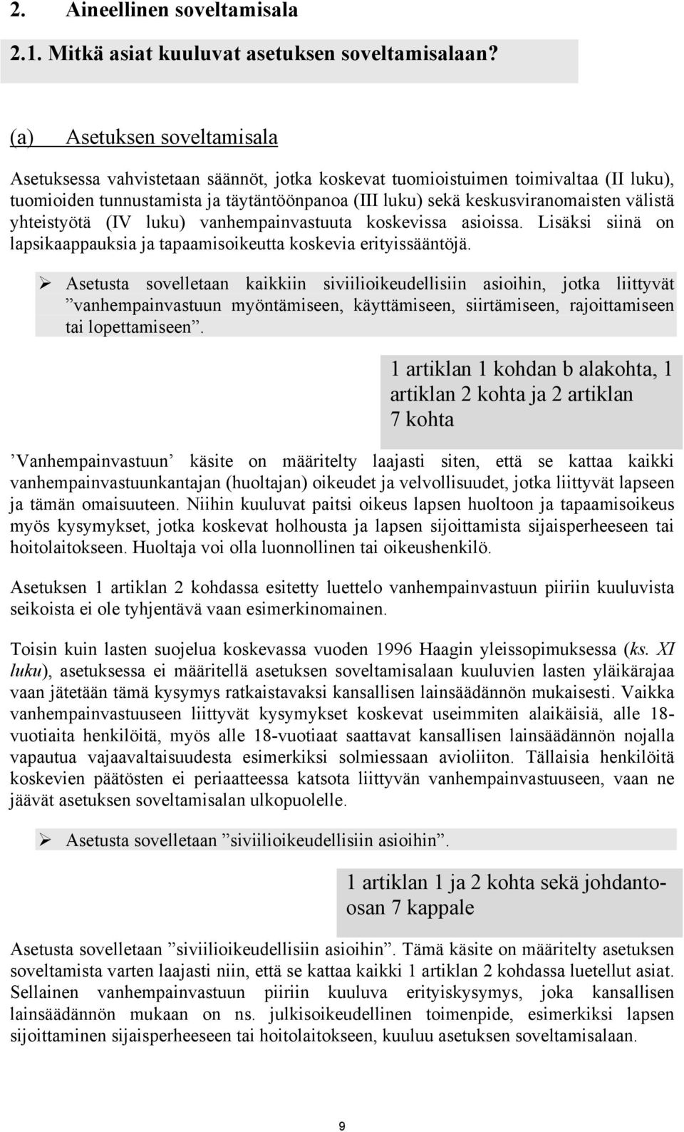 välistä yhteistyötä (IV luku) vanhempainvastuuta koskevissa asioissa. Lisäksi siinä on lapsikaappauksia ja tapaamisoikeutta koskevia erityissääntöjä.