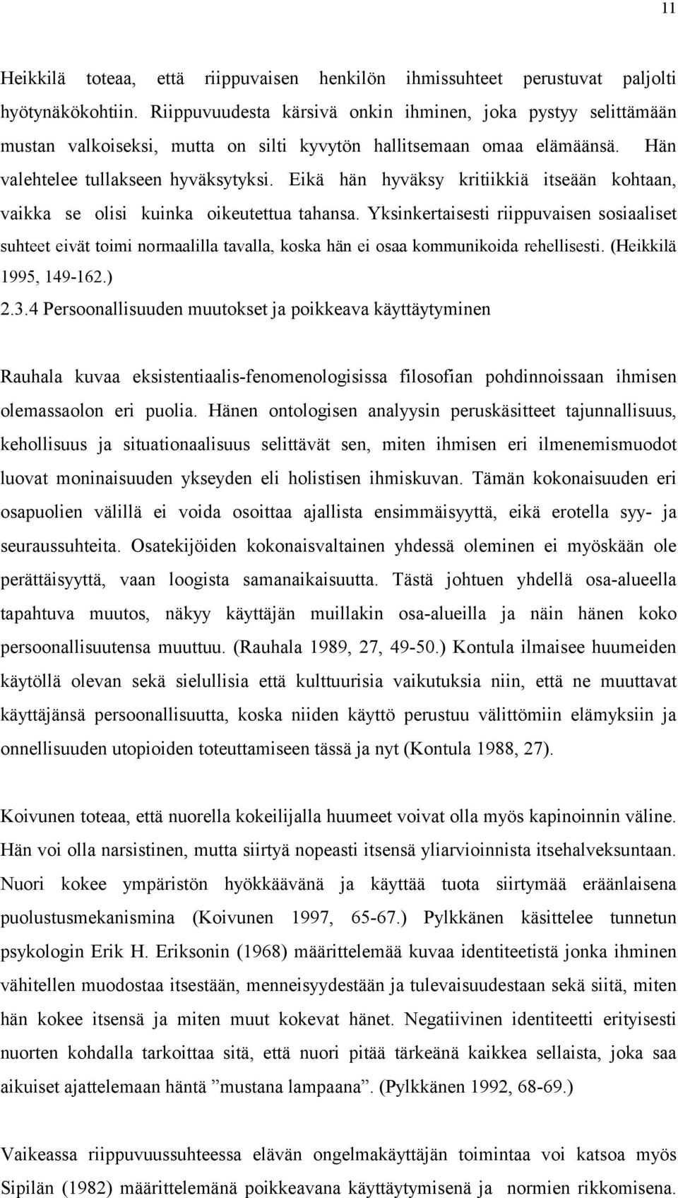 Eikä hän hyväksy kritiikkiä itseään kohtaan, vaikka se olisi kuinka oikeutettua tahansa.