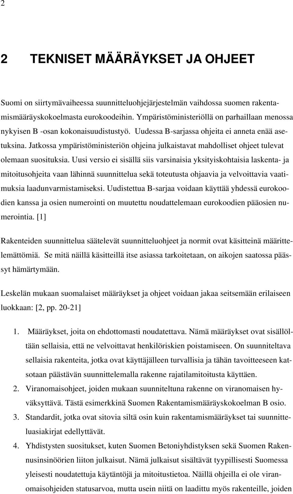 Jatkossa ympäristöministeriön ohjeina julkaistavat mahdolliset ohjeet tulevat olemaan suosituksia.