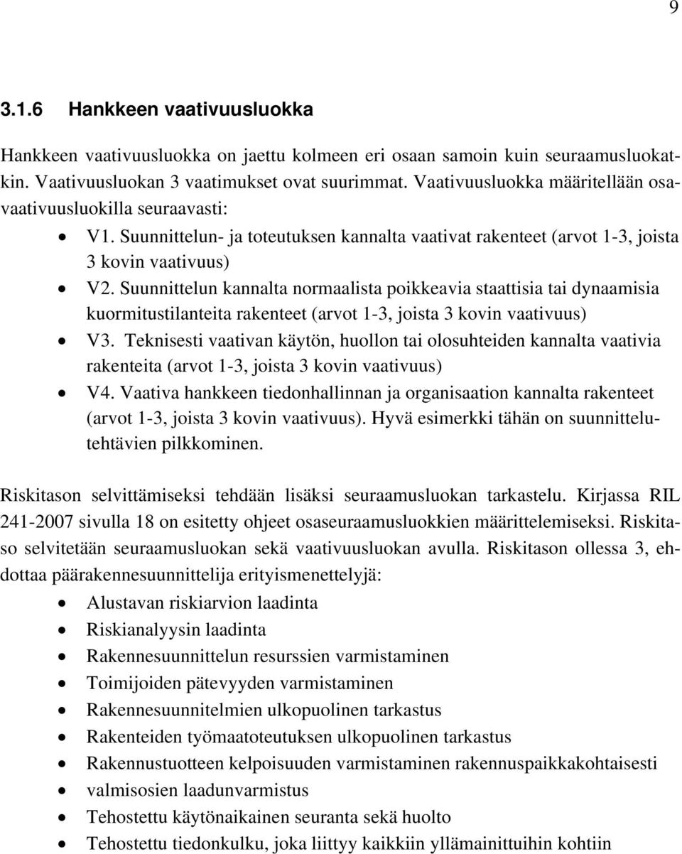 Suunnittelun kannalta normaalista poikkeavia staattisia tai dynaamisia kuormitustilanteita rakenteet (arvot 1-3, joista 3 kovin vaativuus) V3.