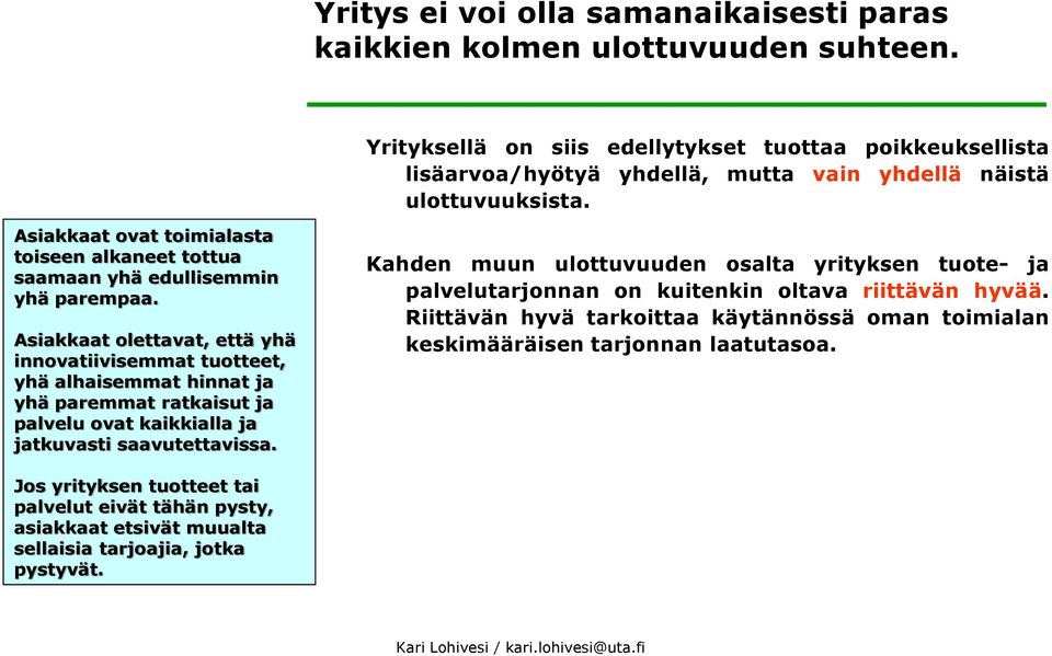 Asiakkaat ovat toimialasta toiseen alkaneet tottua saamaan yhä edullisemmin yhä parempaa.