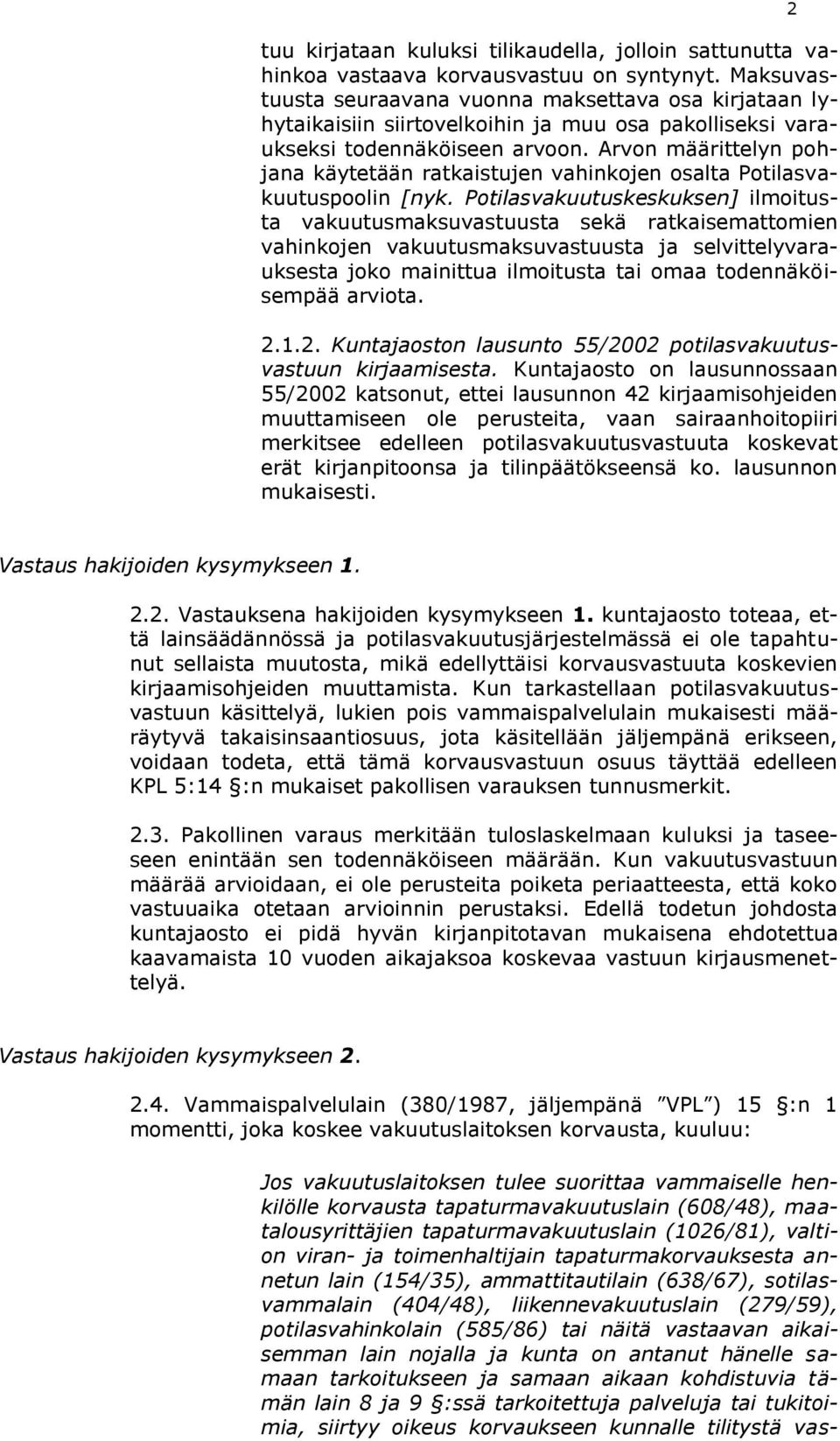 Arvon määrittelyn pohjana käytetään ratkaistujen vahinkojen osalta Potilasvakuutuspoolin [nyk.