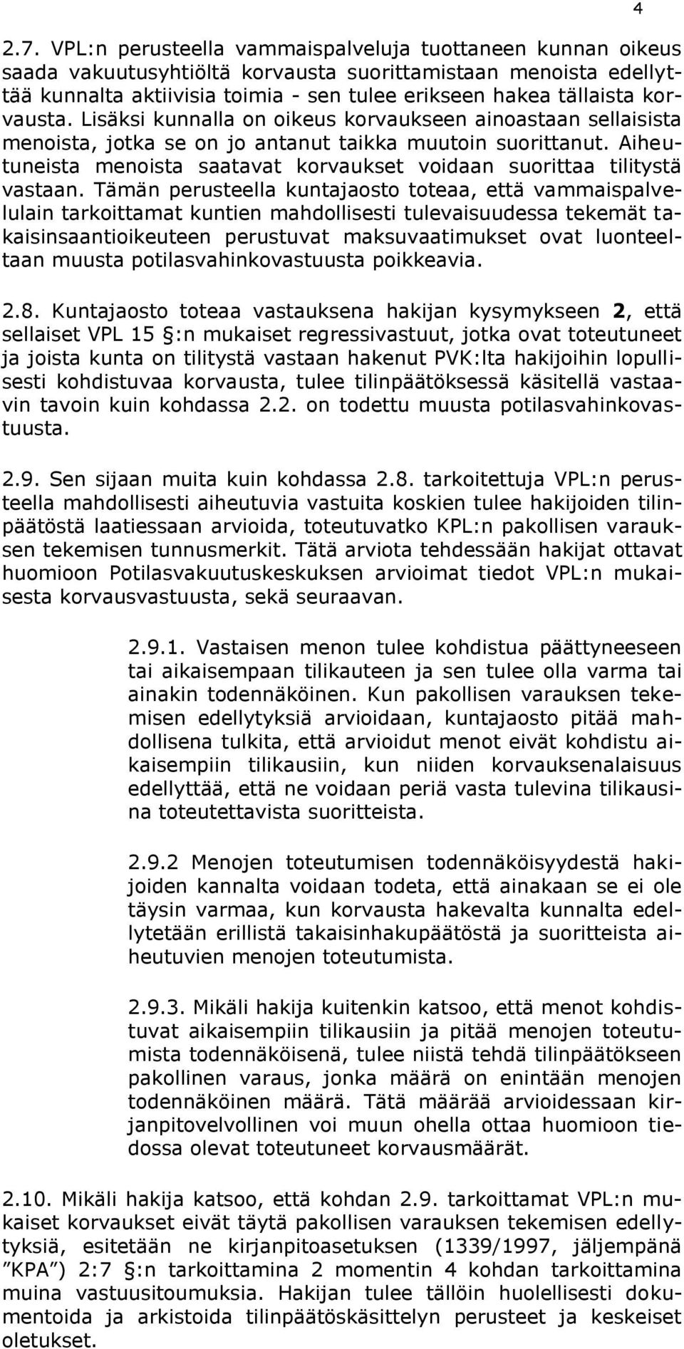 Aiheutuneista menoista saatavat korvaukset voidaan suorittaa tilitystä vastaan.