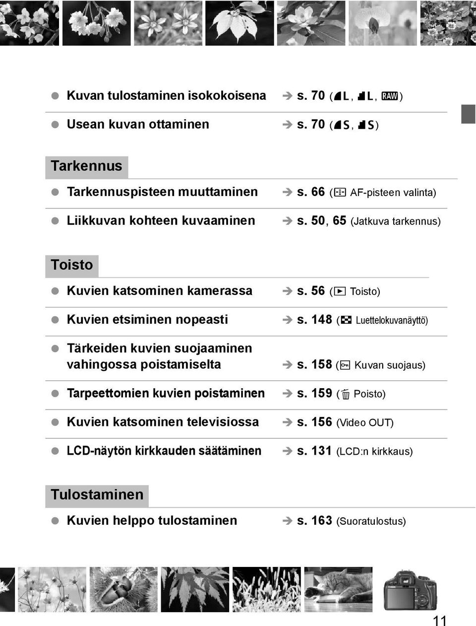 50, 65 (Jatuva tarennus) Toisto Kuvien atsominen amerassa Kuvien etsiminen nopeasti Täreiden uvien suojaaminen vahingossa poistamiselta Tarpeettomien