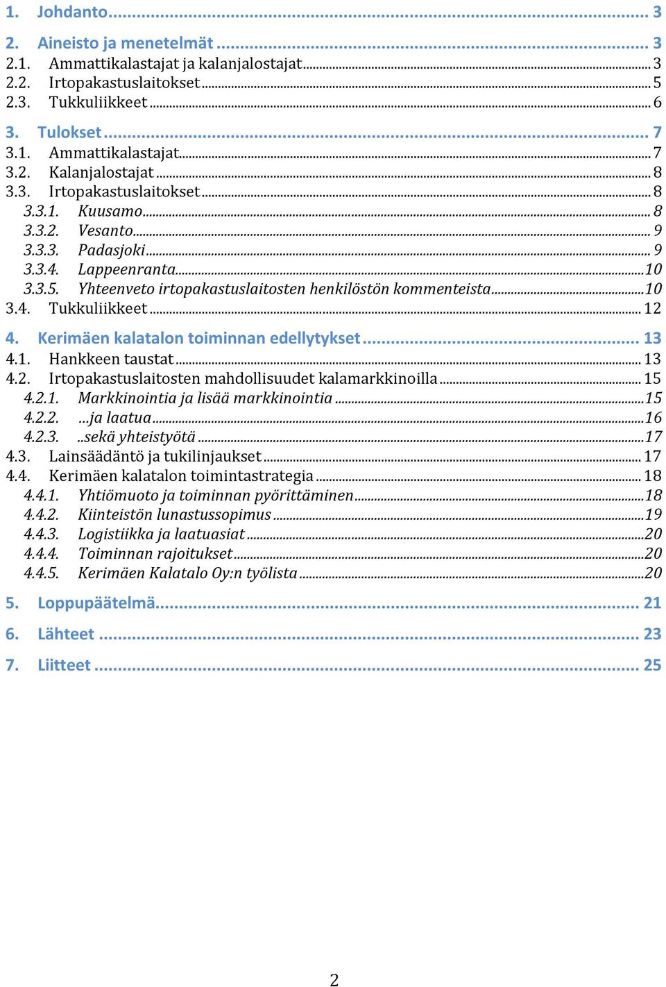 .. 12 4. Kerimäen kalatalon toiminnan edellytykset... 13 4.1. Hankkeen taustat... 13 4.2. Irtopakastuslaitosten mahdollisuudet kalamarkkinoilla... 15 4.2.1. Markkinointia ja lisää markkinointia...15 4.2.2. ja laatua.