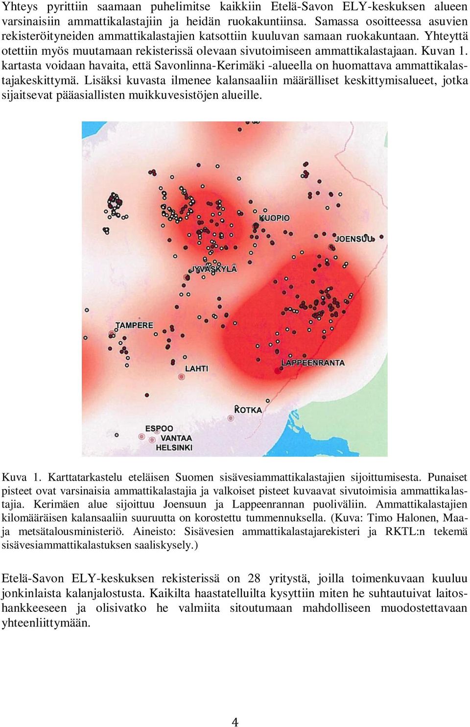 Kuvan 1. kartasta voidaan havaita, että Savonlinna-Kerimäki -alueella on huomattava ammattikalastajakeskittymä.