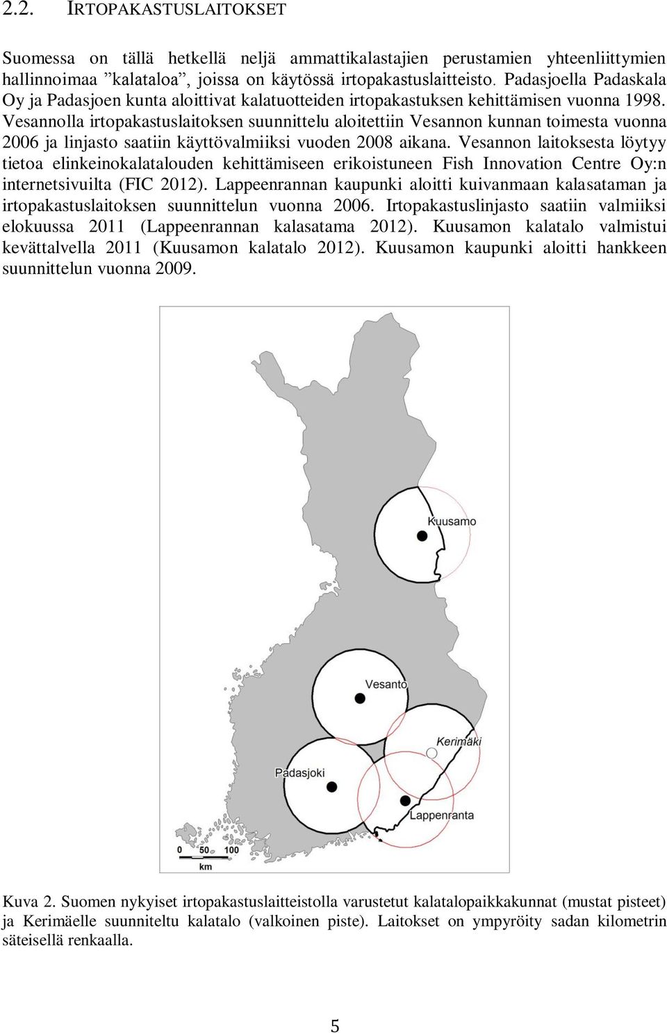 Vesannolla irtopakastuslaitoksen suunnittelu aloitettiin Vesannon kunnan toimesta vuonna 2006 ja linjasto saatiin käyttövalmiiksi vuoden 2008 aikana.