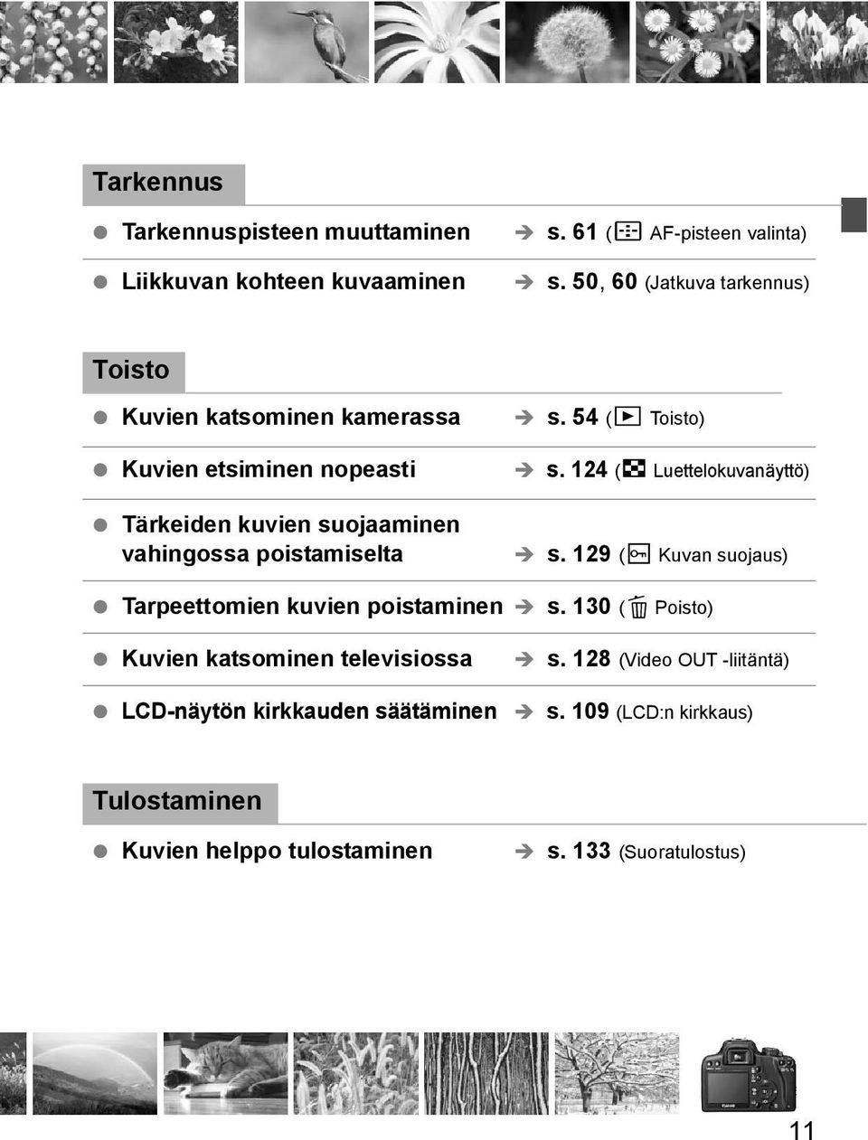 poistamiselta s. 54 (x Toisto) s. 124 (H Luettelouvanäyttö) s. 129 (K Kuvan suojaus) Tarpeettomien uvien poistaminen s.