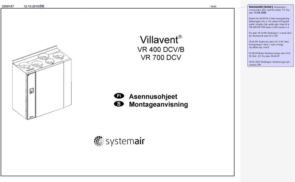 variant si 4 Villavent VR 400 DCV/B VR 700 DCV Fra dato 30.10.08: Endringer i svensk tekst fra Thorsten R mail 18.11.08 28.04.09: