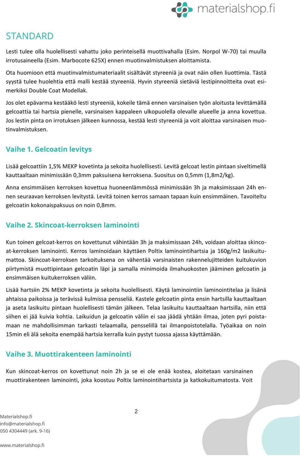 Hyvin styreeniä sietäviä lestipinnoitteita ovat esi- merkiksi Double Coat Modellak.