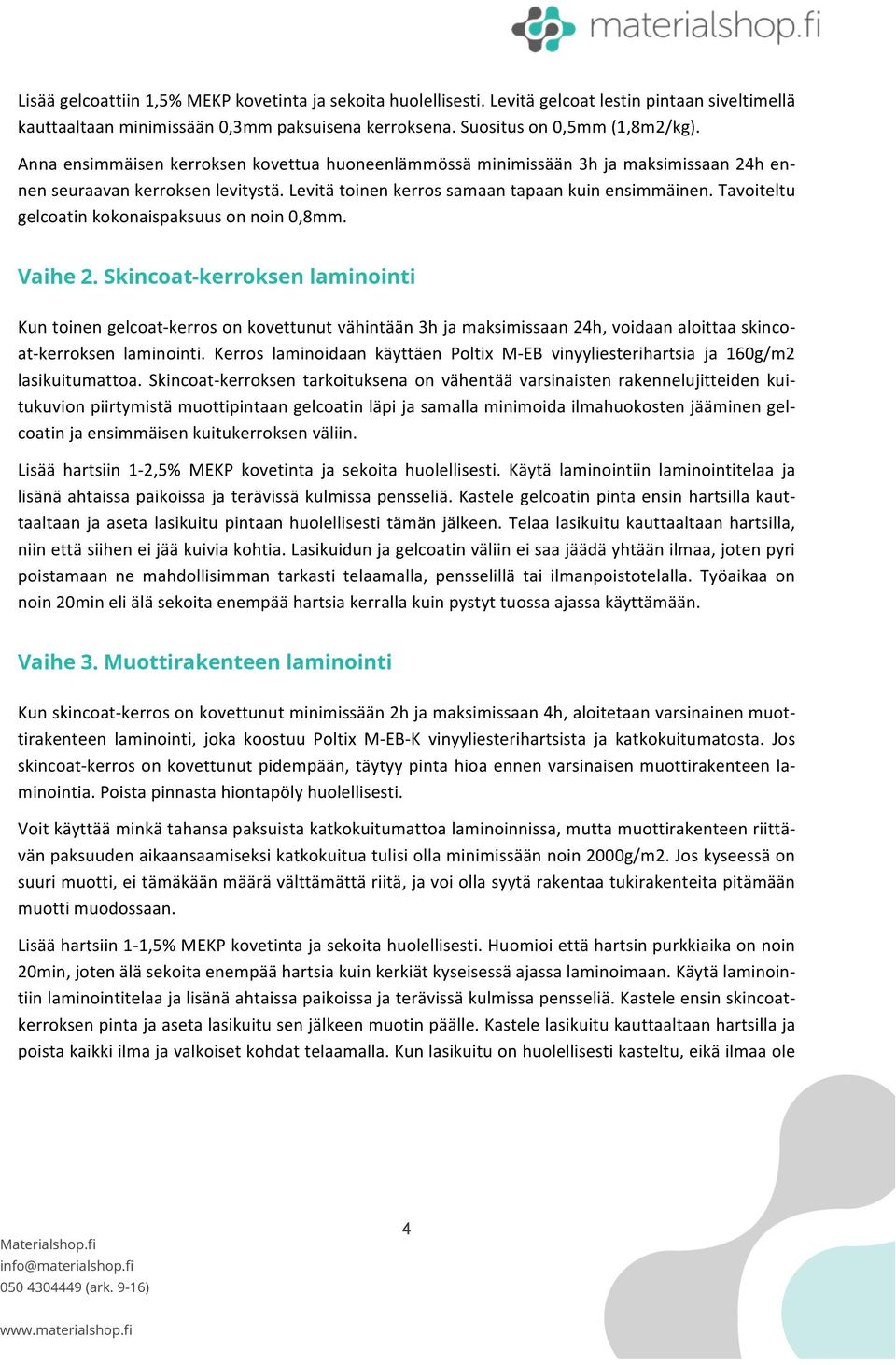 Tavoiteltu gelcoatin kokonaispaksuus on noin 0,8mm. Vaihe 2.