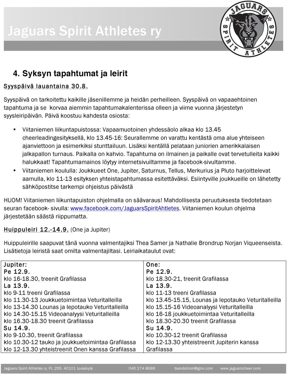 Päivä koostuu kahdesta osiosta: Viitaniemen liikuntapuistossa: Vapaamuotoinen yhdessäolo alkaa klo 13.45 cheerleadingesityksellä, klo 13.