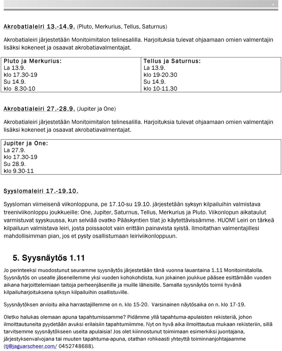 30 Akrobatialeiri 27.-28.9. (Jupiter ja One) Akrobatialeiri järjestetään Monitoimitalon telinesalilla.