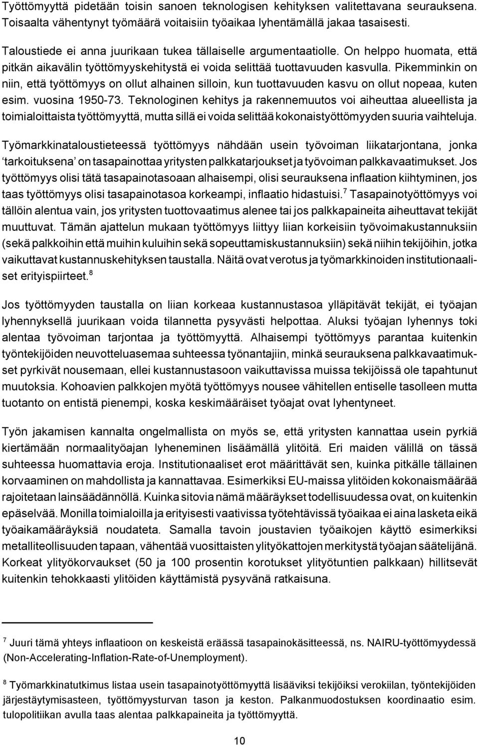 Pikemminkin on niin, että työttömyys on ollut alhainen silloin, kun tuottavuuden kasvu on ollut nopeaa, kuten esim. vuosina 1950-73.