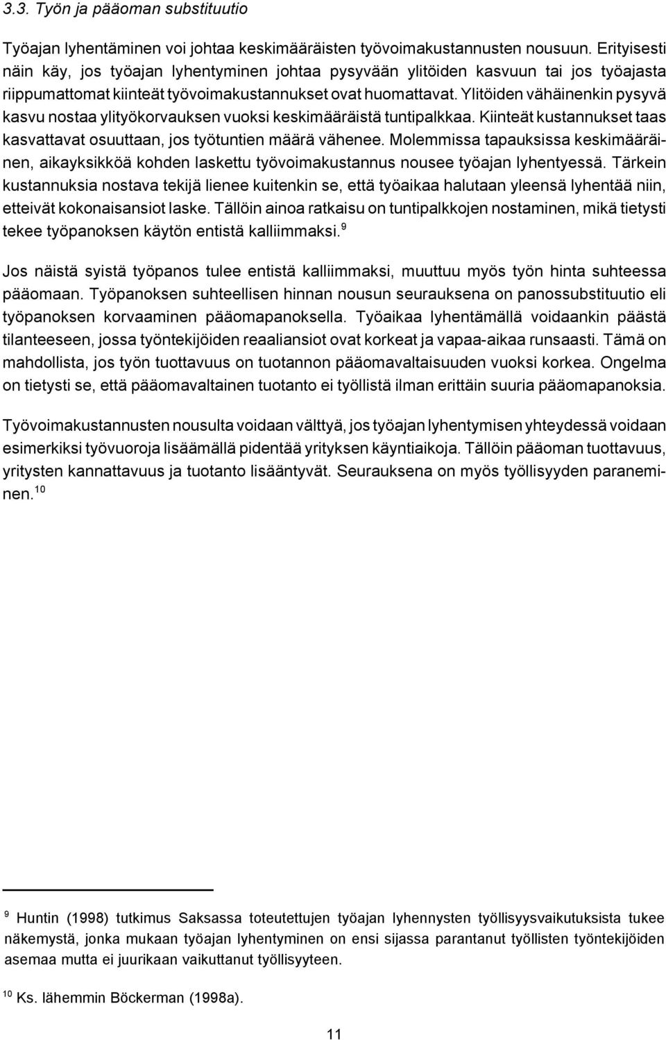 Ylitöiden vähäinenkin pysyvä kasvu nostaa ylityökorvauksen vuoksi keskimääräistä tuntipalkkaa. Kiinteät kustannukset taas kasvattavat osuuttaan, jos työtuntien määrä vähenee.