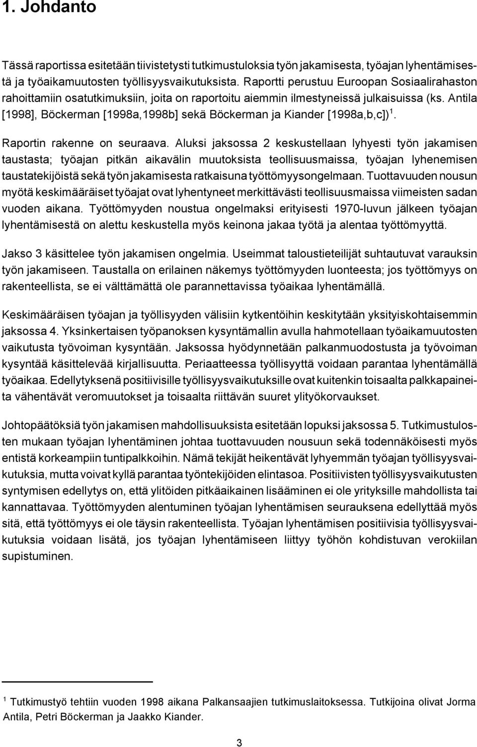 Antila [1998], Böckerman [1998a,1998b] sekä Böckerman ja Kiander [1998a,b,c]) 1. Raportin rakenne on seuraava.