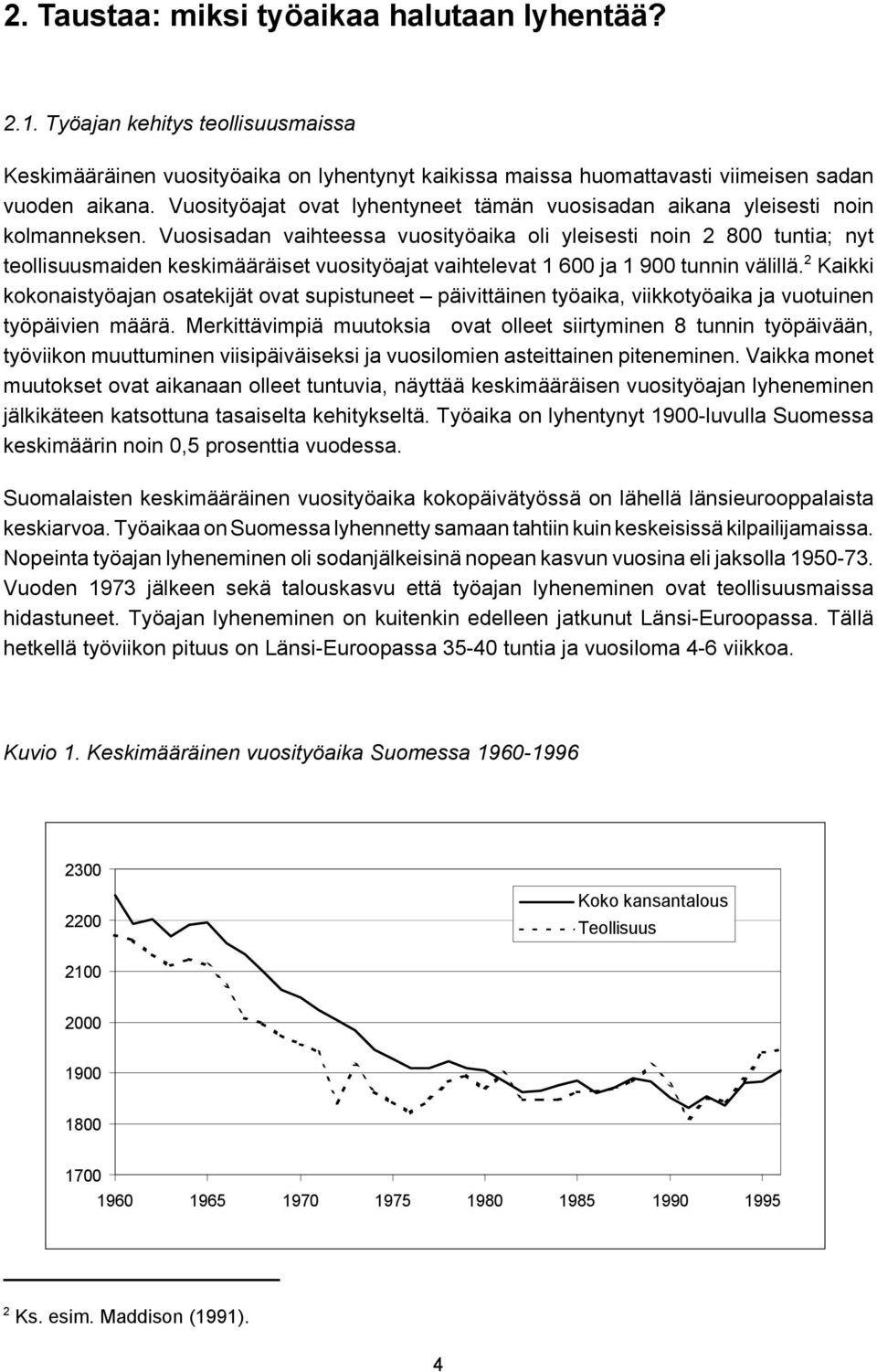 Vuosisadan vaihteessa vuosityöaika oli yleisesti noin 2 800 tuntia; nyt teollisuusmaiden keskimääräiset vuosityöajat vaihtelevat 1 600 ja 1 900 tunnin välillä.