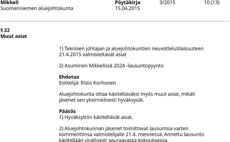 käsiteltäväksi myös muut asiat, mikäli jäsenet sen yksimielisesti hyväksyvät. 1) Hyväksyttiin käsiteltävät asiat.