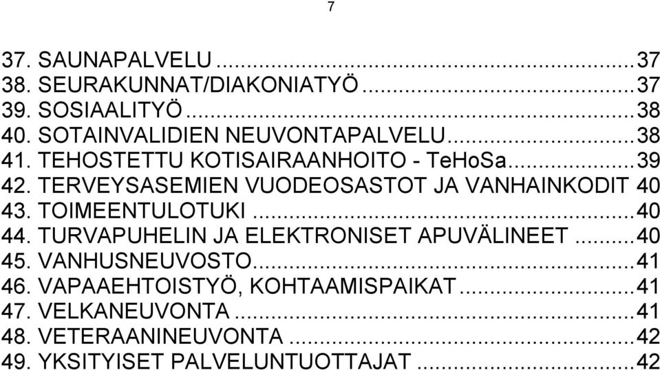 TERVEYSASEMIEN VUODEOSASTOT JA VANHAINKODIT 40 43. TOIMEENTULOTUKI... 40 44.