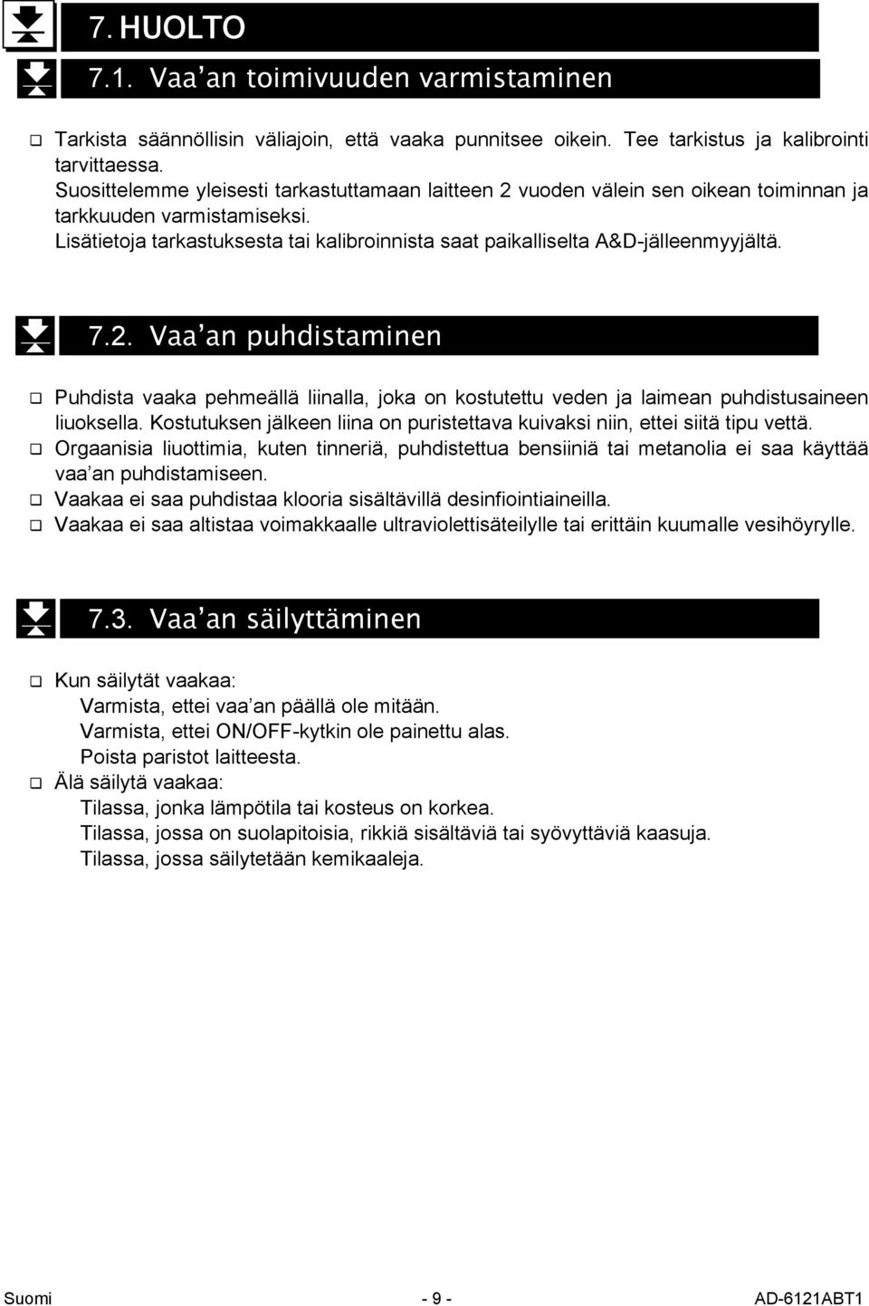 Lisätietoja tarkastuksesta tai kalibroinnista saat paikalliselta A&D-jälleenmyyjältä. 7.2.