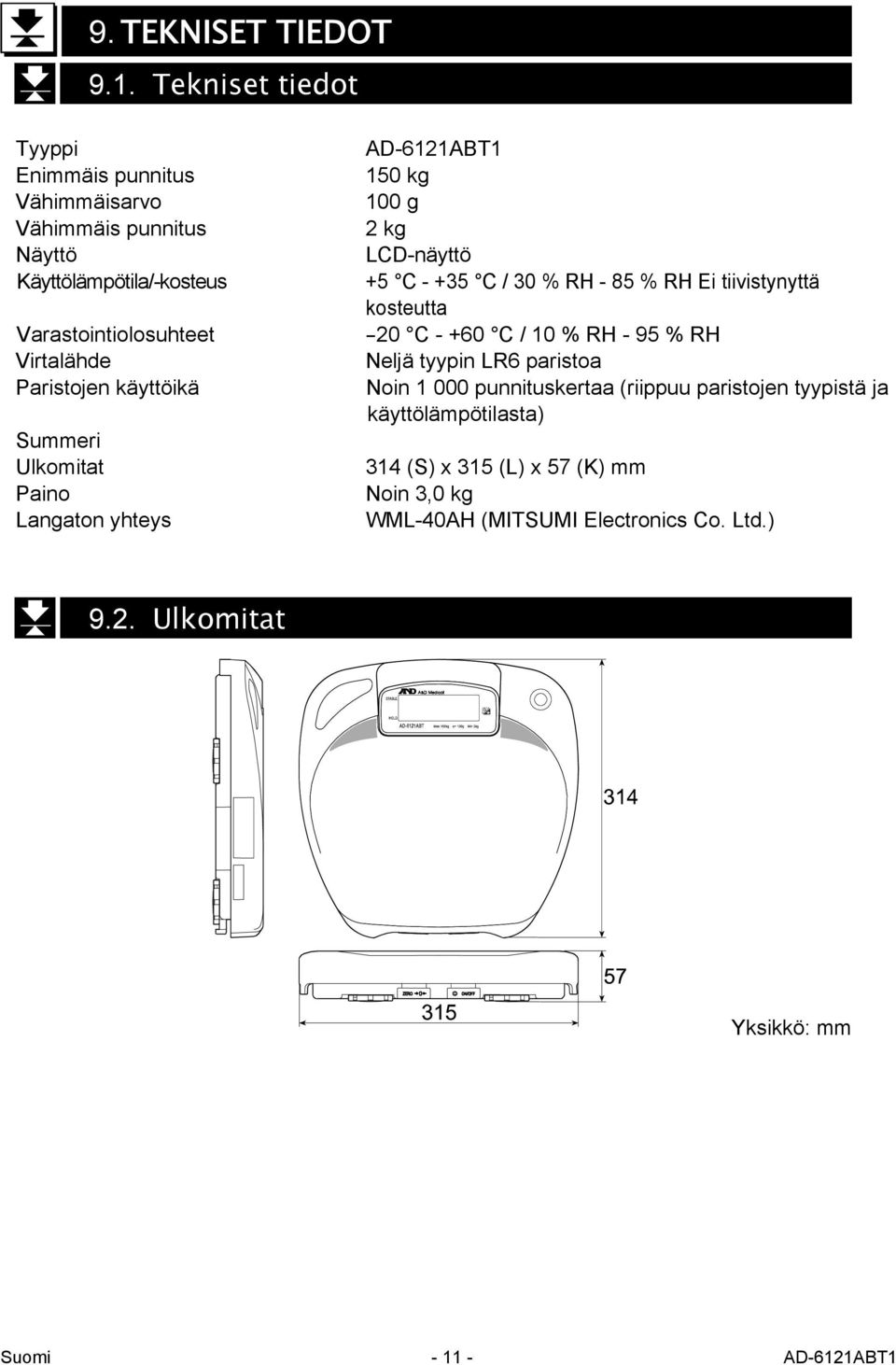 Paristojen käyttöikä Summeri Ulkomitat Paino Langaton yhteys AD-6121ABT1 150 kg 100 g 2 kg LCD-näyttö +5 C - +35 C / 30 % RH - 85 % RH Ei