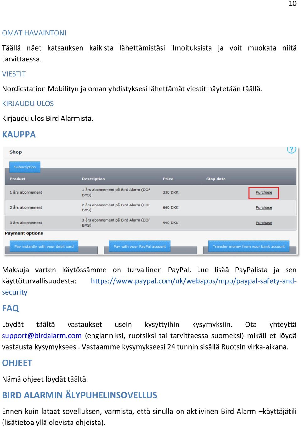 Lue lisää PayPalista ja sen käyttöturvallisuudesta: https://www.paypal.com/uk/webapps/mpp/paypalsafetyand- security FAQ Löydät täältä vastaukset usein kysyttyihin kysymyksiin.