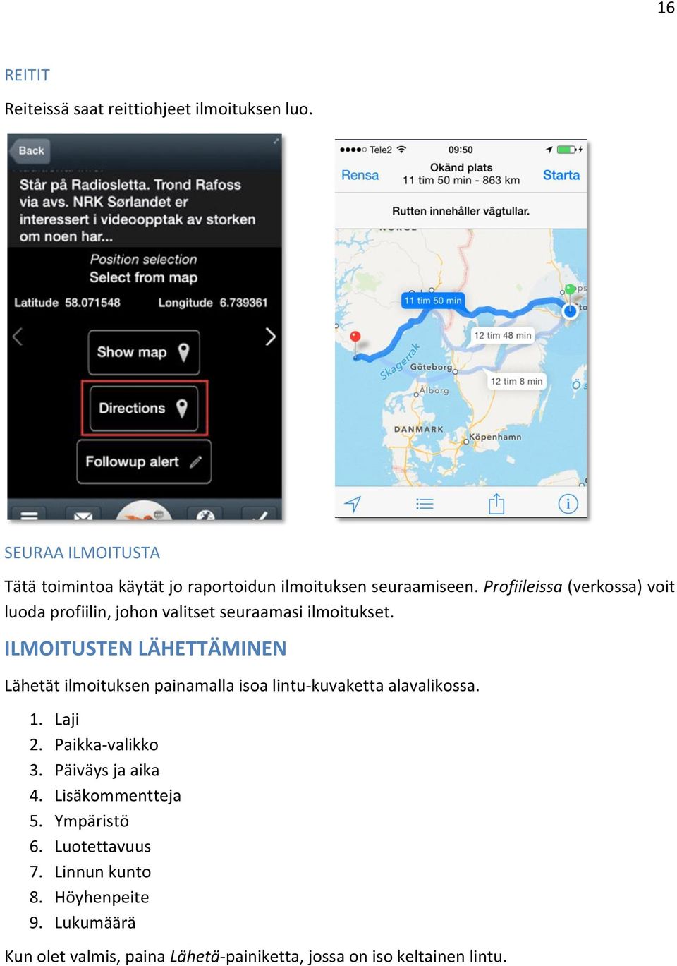 Profiileissa (verkossa) voit luoda profiilin, johon valitset seuraamasi ilmoitukset.